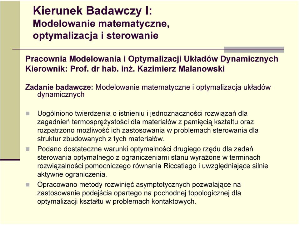 materiałów z pamięcią kształtu oraz rozpatrzono możliwość ich zastosowania w problemach sterowania dla struktur zbudowanych z tych materiałów.