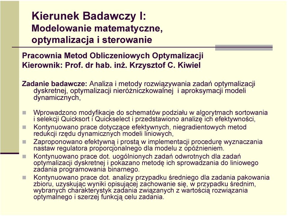 podziału w algorytmach sortowania i selekcji Quicksort i Quickselect i przedstawiono analizę ich efektywności, Kontynuowano prace dotyczące efektywnych, niegradientowych metod redukcji rzędu