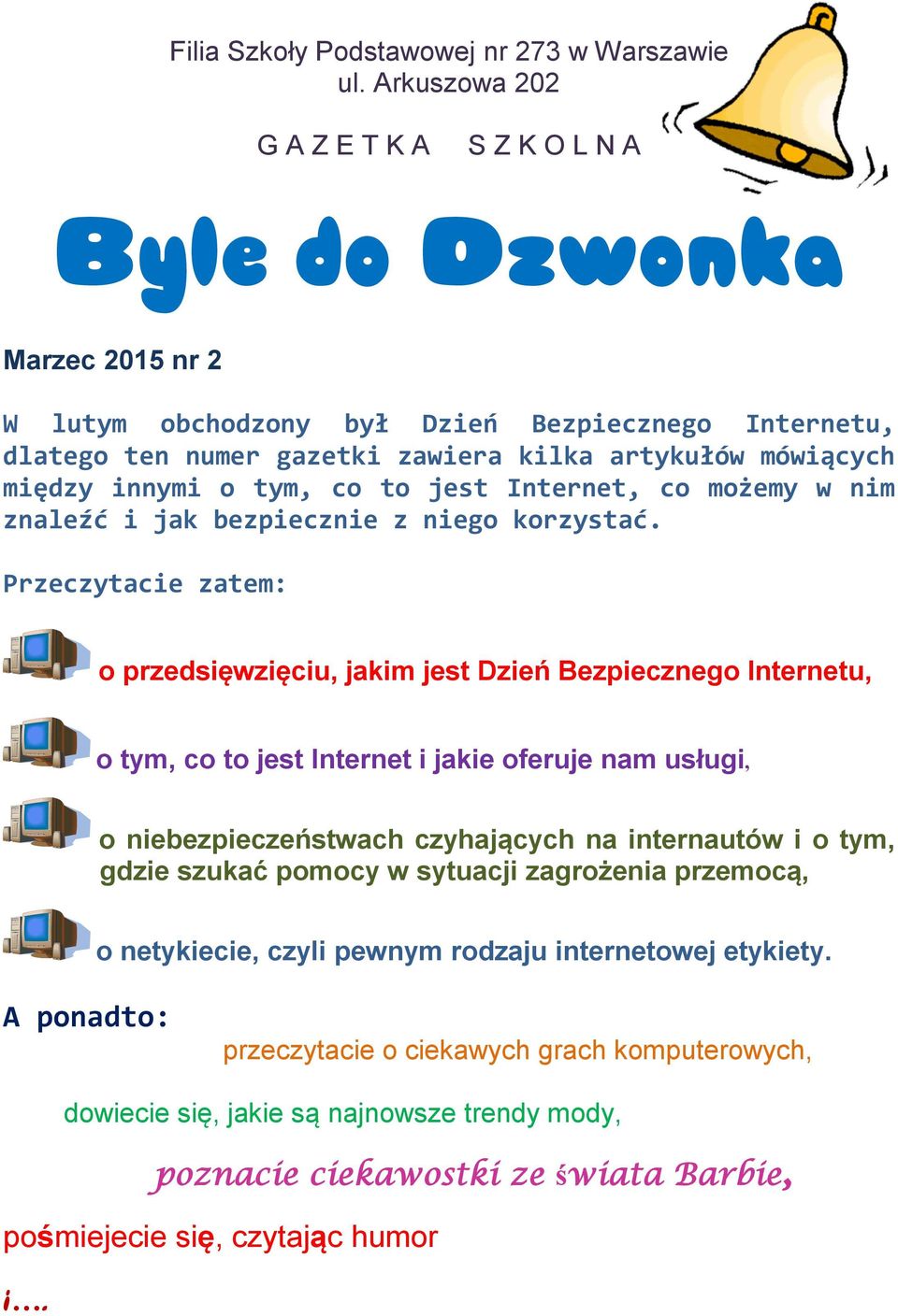 innymi o tym, co to jest Internet, co możemy w nim znaleźć i jak bezpiecznie z niego korzystać.