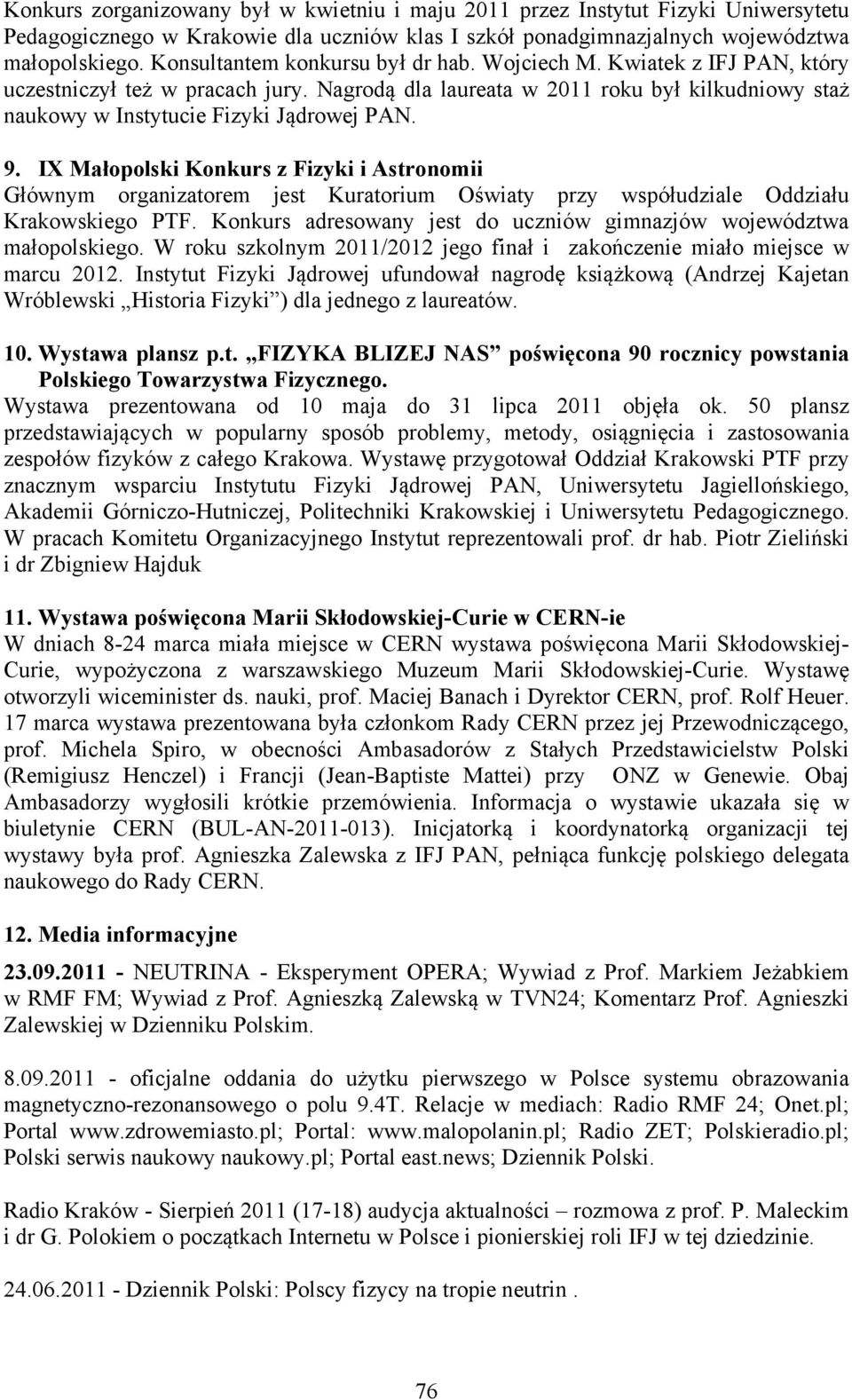 9. IX Małopolski Konkurs z Fizyki i Astronomii Głównym organizatorem jest Kuratorium Oświaty przy współudziale Oddziału Krakowskiego PTF.