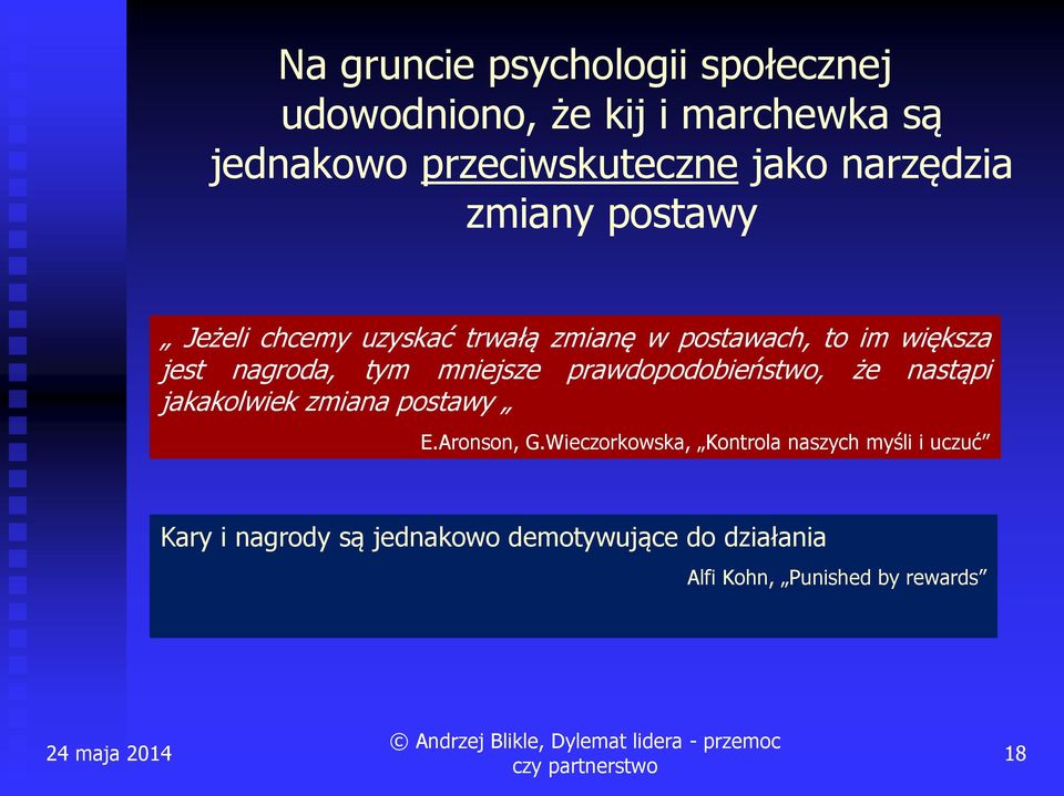 tym mniejsze prawdopodobieństwo, że nastąpi jakakolwiek zmiana postawy E.Aronson, G.