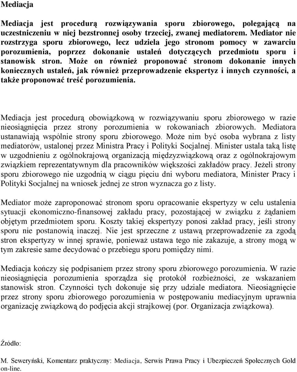 Może on również proponować stronom dokonanie innych koniecznych ustaleń, jak również przeprowadzenie ekspertyz i innych czynności, a także proponować treść porozumienia.