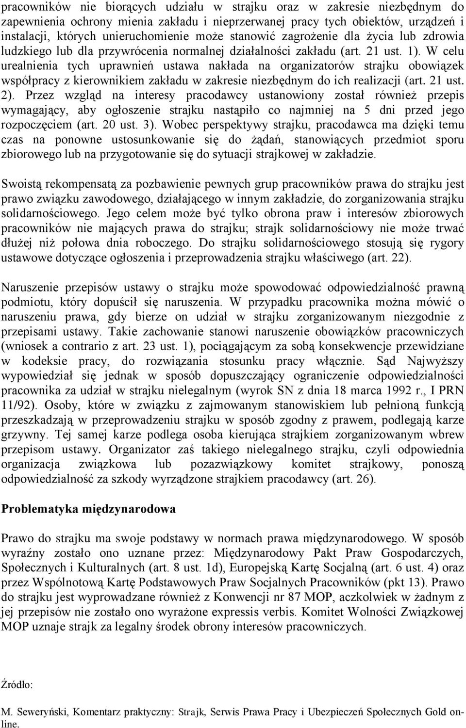 W celu urealnienia tych uprawnień ustawa nakłada na organizatorów strajku obowiązek współpracy z kierownikiem zakładu w zakresie niezbędnym do ich realizacji (art. 21 ust. 2).