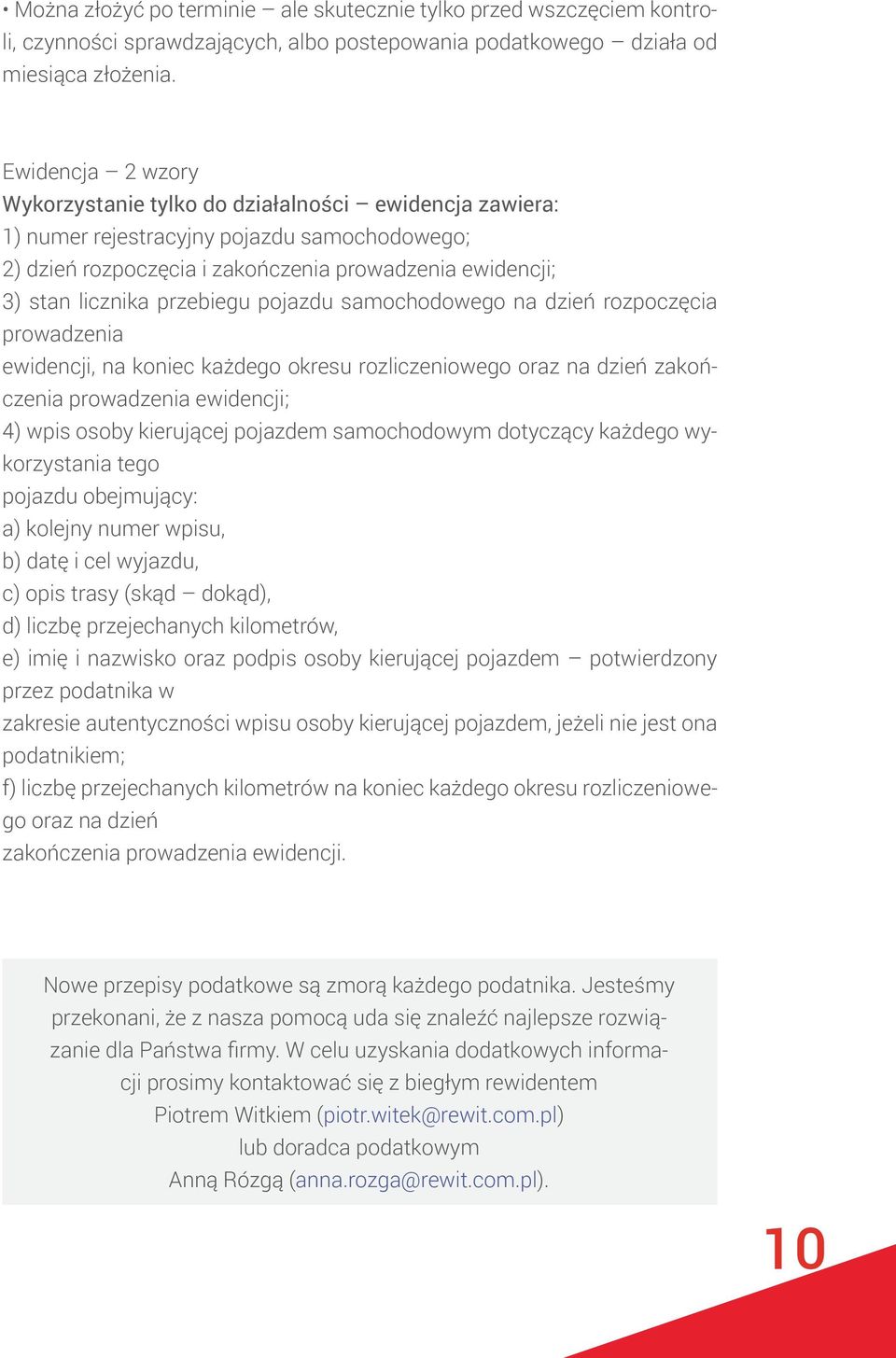 przebiegu pojazdu samochodowego na dzień rozpoczęcia prowadzenia ewidencji, na koniec każdego okresu rozliczeniowego oraz na dzień zakończenia prowadzenia ewidencji; 4) wpis osoby kierującej pojazdem