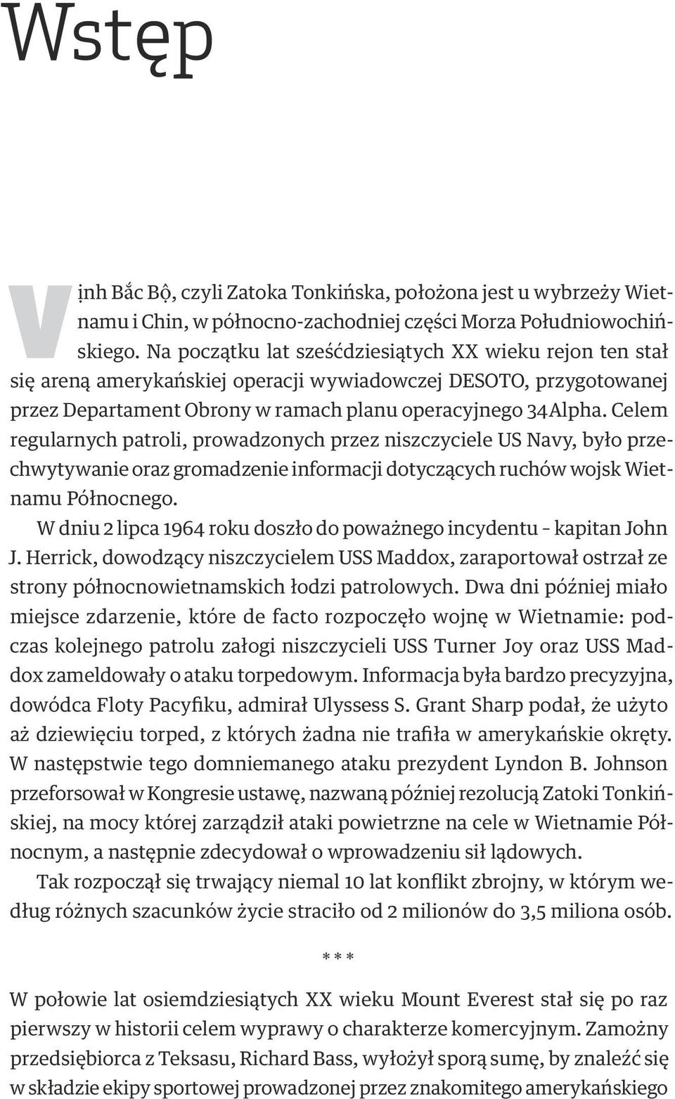 Celem regularnych patroli, prowadzonych przez niszczyciele US Navy, było przechwytywanie oraz gromadzenie informacji dotyczących ruchów wojsk Wietnamu Północnego.