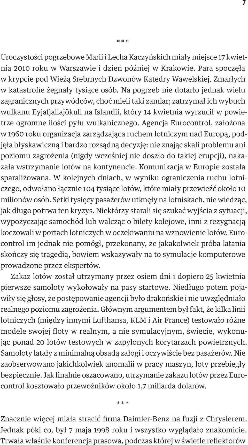 Na pogrzeb nie dotarło jednak wielu zagranicznych przywódców, choć mieli taki zamiar; zatrzymał ich wybuch wulkanu Eyjafjallajökull na Islandii, który 14 kwietnia wyrzucił w powietrze ogromne ilości