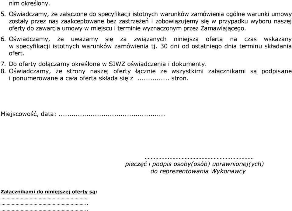 zawarcia umowy w miejscu i terminie wyznaczonym przez Zamawiającego. 6. Oświadczamy, że uważamy się za związanych niniejszą ofertą na czas wskazany w specyfikacji istotnych warunków zamówienia tj.