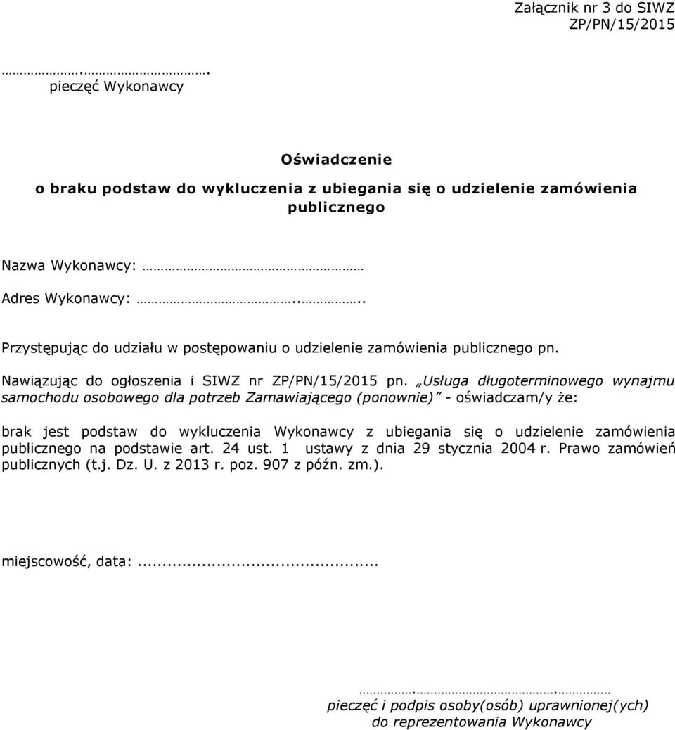 Usługa długoterminowego wynajmu samochodu osobowego dla potrzeb Zamawiającego (ponownie) - oświadczam/y że: brak jest podstaw do wykluczenia Wykonawcy z ubiegania się o udzielenie