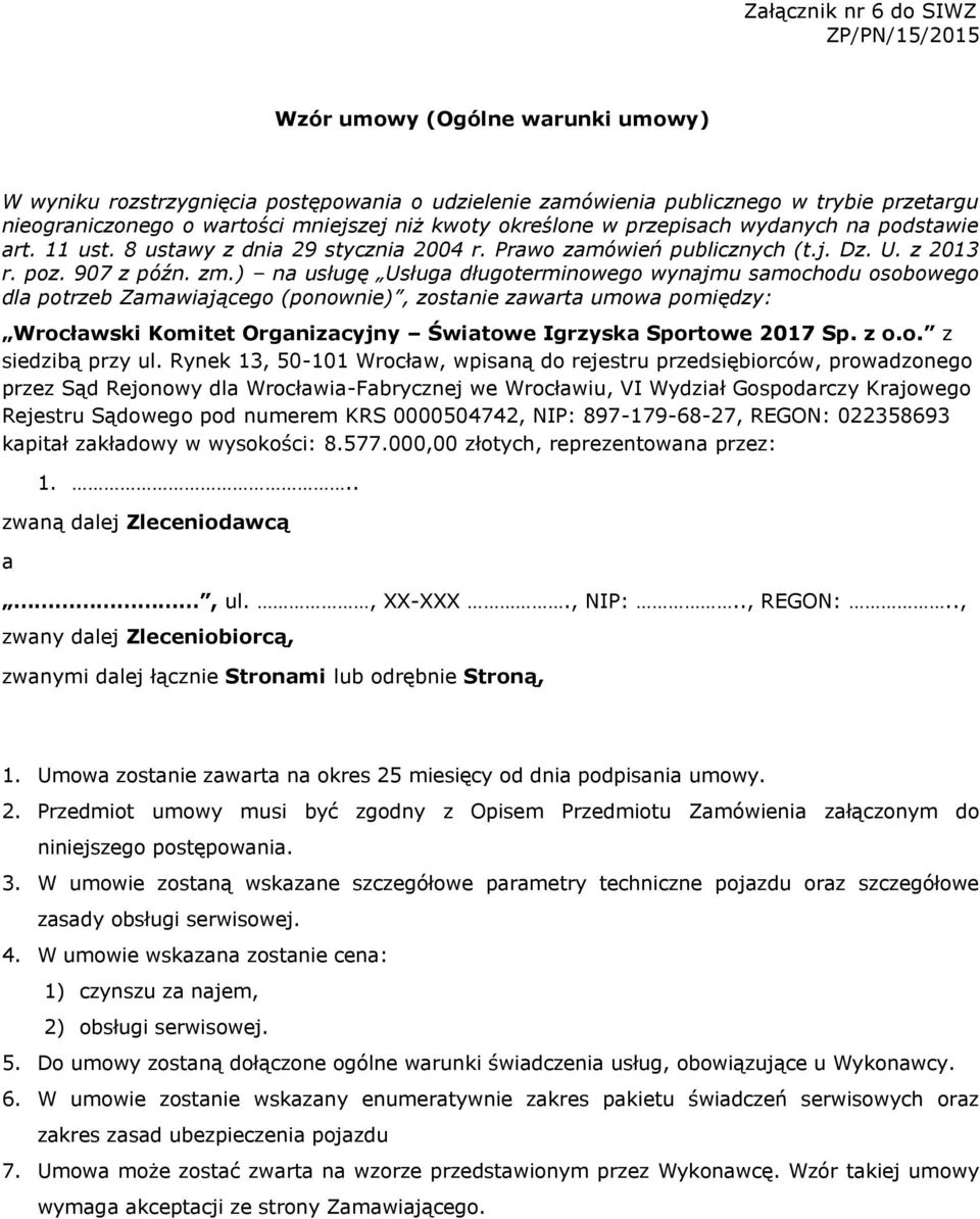 ) na usługę Usługa długoterminowego wynajmu samochodu osobowego dla potrzeb Zamawiającego (ponownie), zostanie zawarta umowa pomiędzy: Wrocławski Komitet Organizacyjny Światowe Igrzyska Sportowe 2017