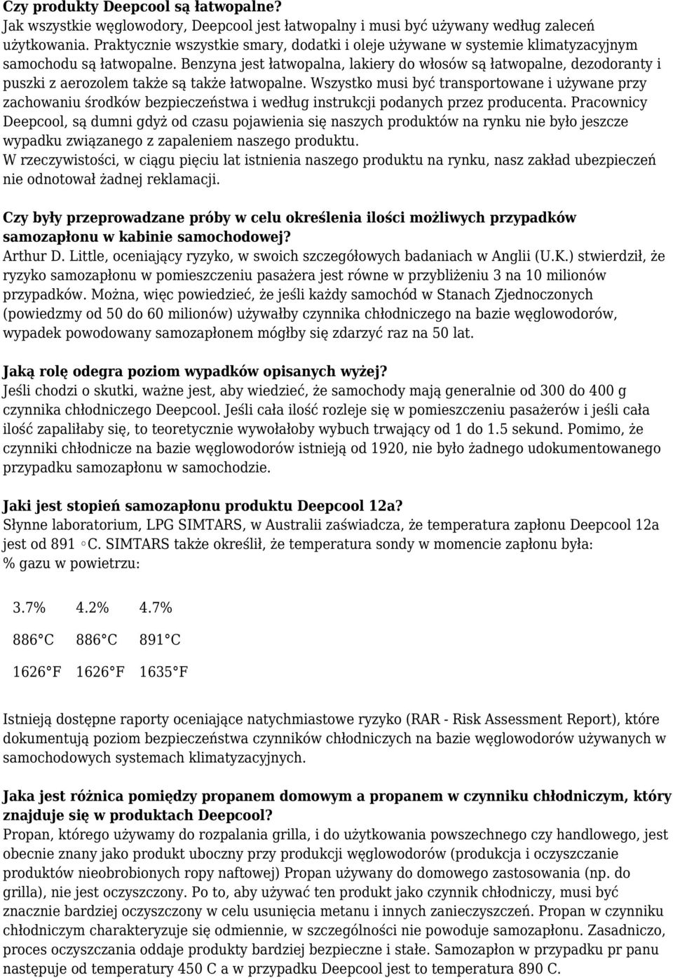 Benzyna jest łatwopalna, lakiery do włosów są łatwopalne, dezodoranty i puszki z aerozolem także są także łatwopalne.