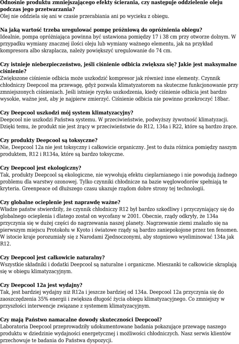 W przypadku wymiany znacznej ilości oleju lub wymiany ważnego elementu, jak na przykład kompresora albo skraplacza, należy powiększyć uregulowanie do 74 cm.