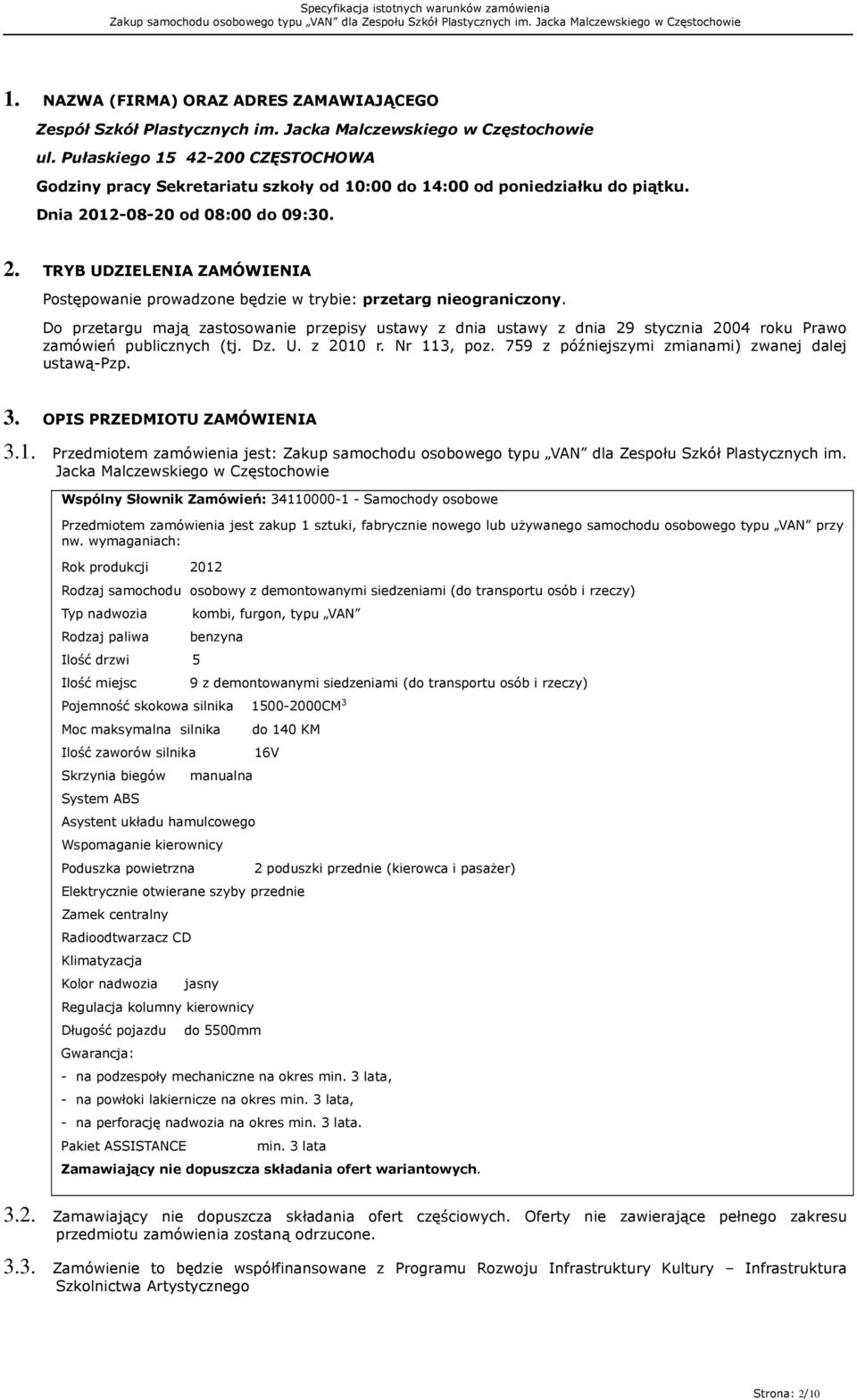 12-08-20 od 08:00 do 09:30. 2. TRYB UDZIELENIA ZAMÓWIENIA Postępowanie prowadzone będzie w trybie: przetarg nieograniczony.