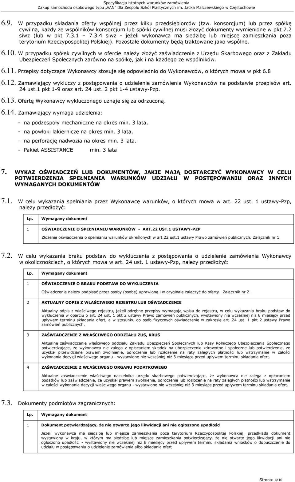 1 7.3.4 siwz - jeżeli wykonawca ma siedzibę lub miejsce zamieszkania poza terytorium Rzeczypospolitej Polskiej). Pozostałe dokumenty będą traktowane jako wspólne. 6.10.