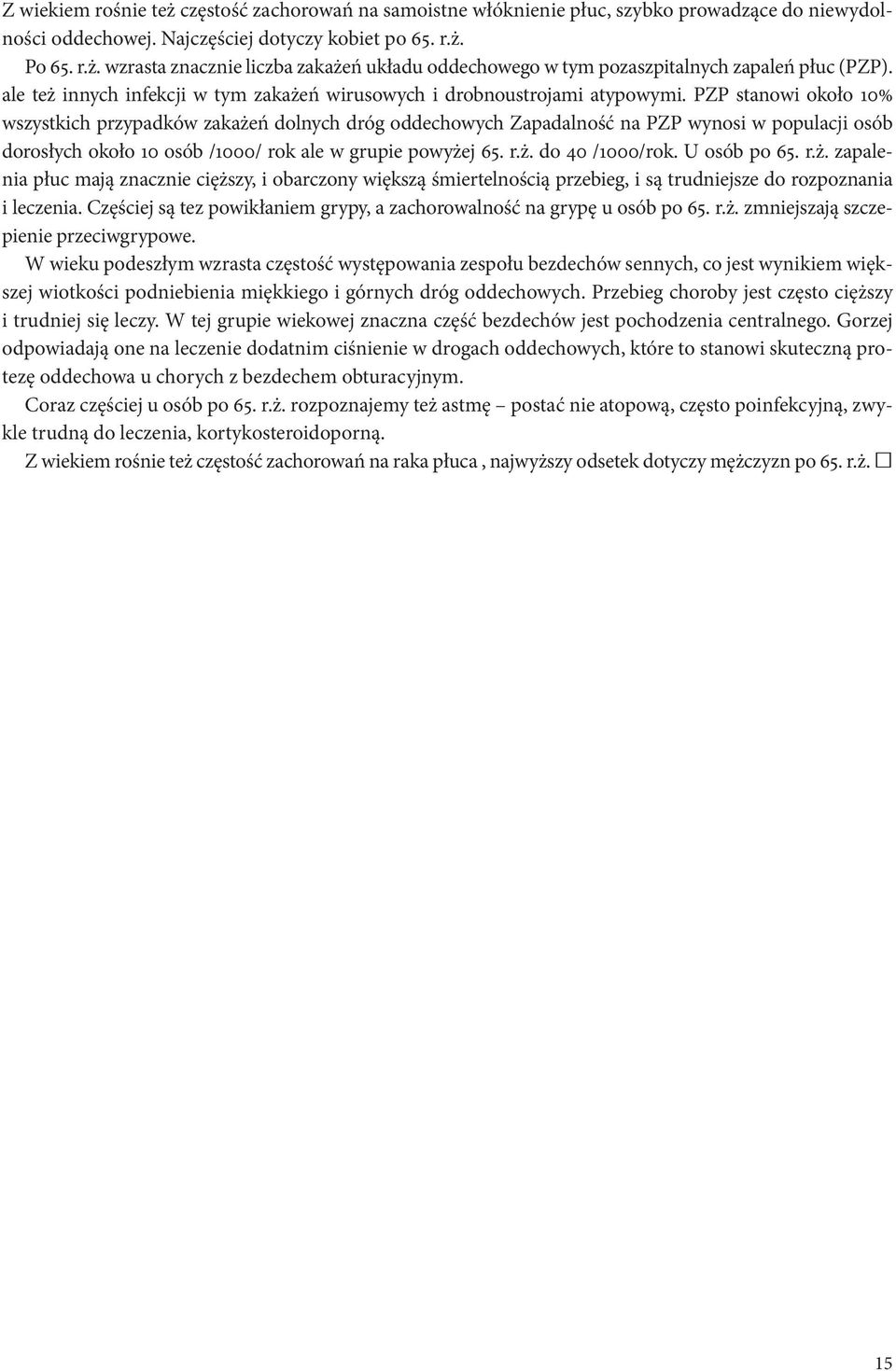 PZP stanowi około 10% wszystkich przypadków zakażeń dolnych dróg oddechowych Zapadalność na PZP wynosi w populacji osób dorosłych około 10 osób /1000/ rok ale w grupie powyżej 65. r.ż. do 40 /1000/rok.