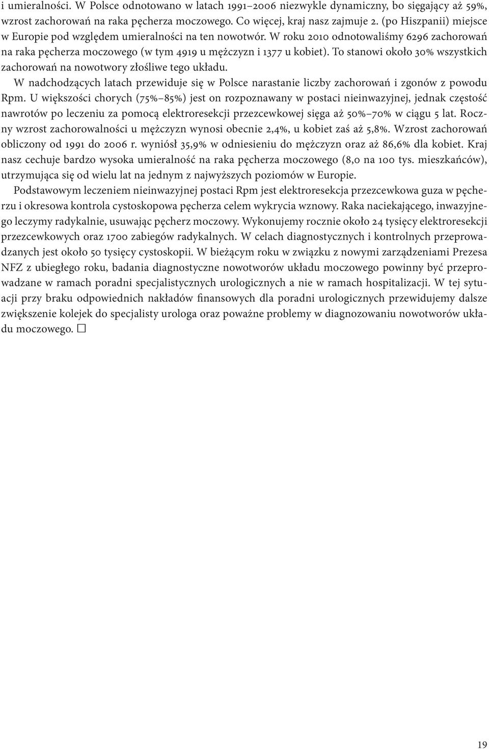 To stanowi około 30% wszystkich zachorowań na nowotwory złośliwe tego układu. W nadchodzących latach przewiduje się w Polsce narastanie liczby zachorowań i zgonów z powodu Rpm.