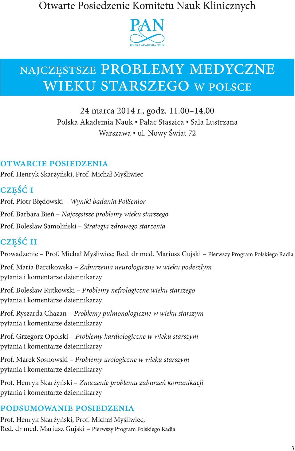 Bolesław Samoliński Strategia zdrowego starzenia Część II Prowadzenie Prof. Michał Myśliwiec; Red. dr med. Mariusz Gujski Pierwszy Program Polskiego Radia Prof.