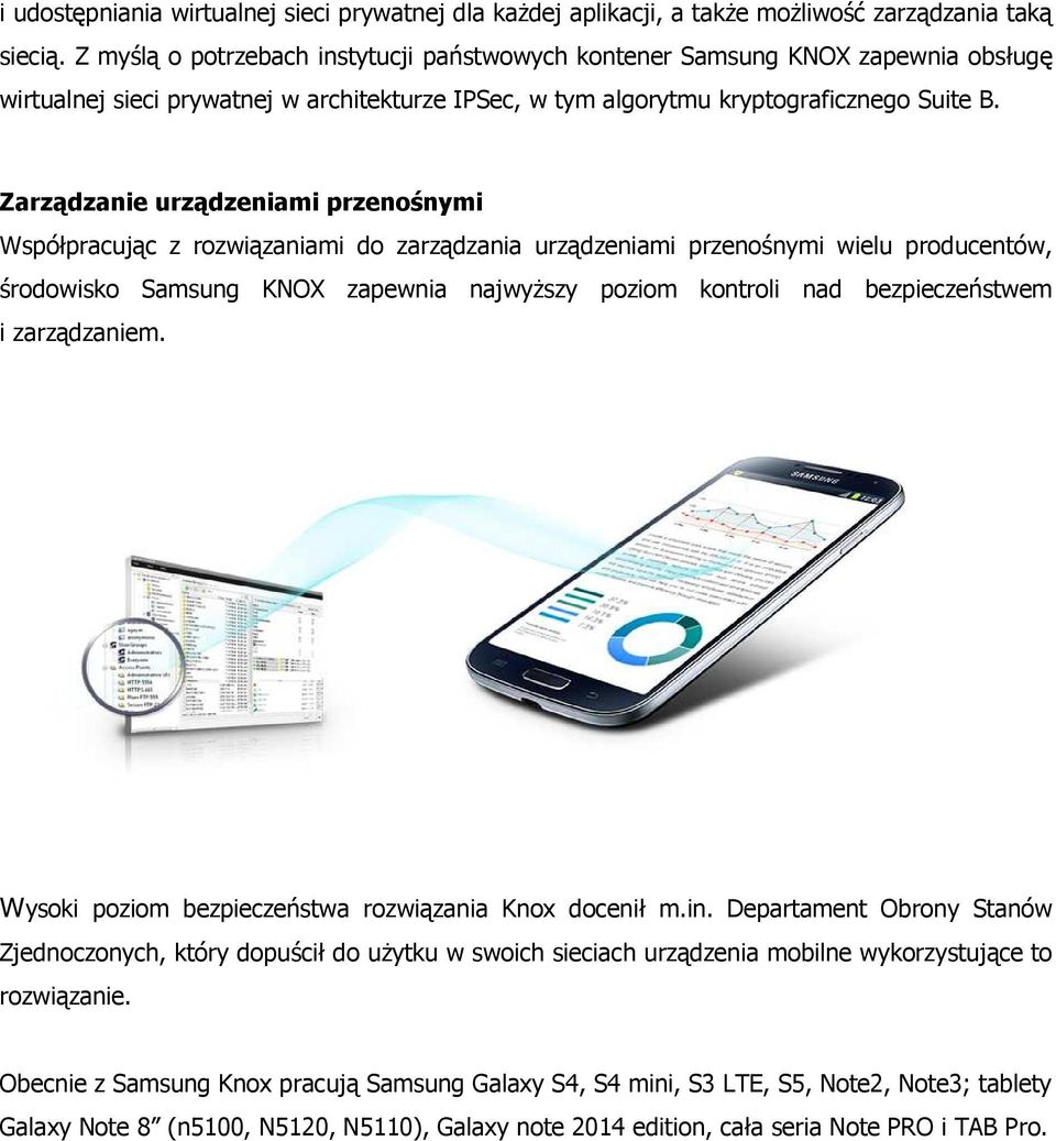 Zarządzanie urządzeniami przenośnymi Współpracując z rozwiązaniami do zarządzania urządzeniami przenośnymi wielu producentów, środowisko Samsung KNOX zapewnia najwyŝszy poziom kontroli nad