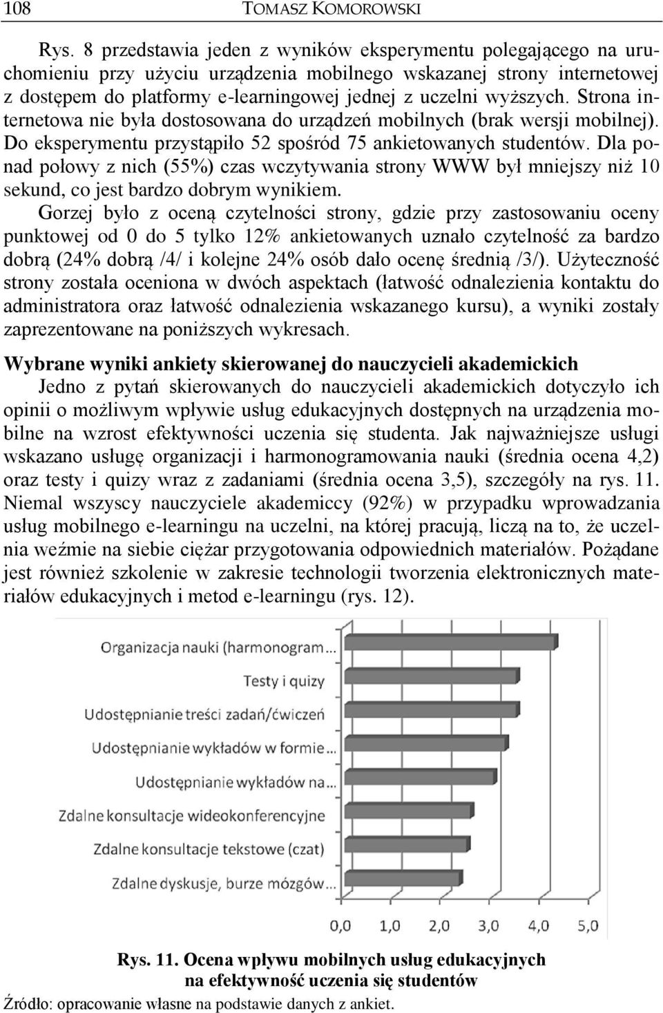 Strona internetowa nie była dostosowana do urządzeń mobilnych (brak wersji mobilnej). Do eksperymentu przystąpiło 52 spośród 75 ankietowanych studentów.