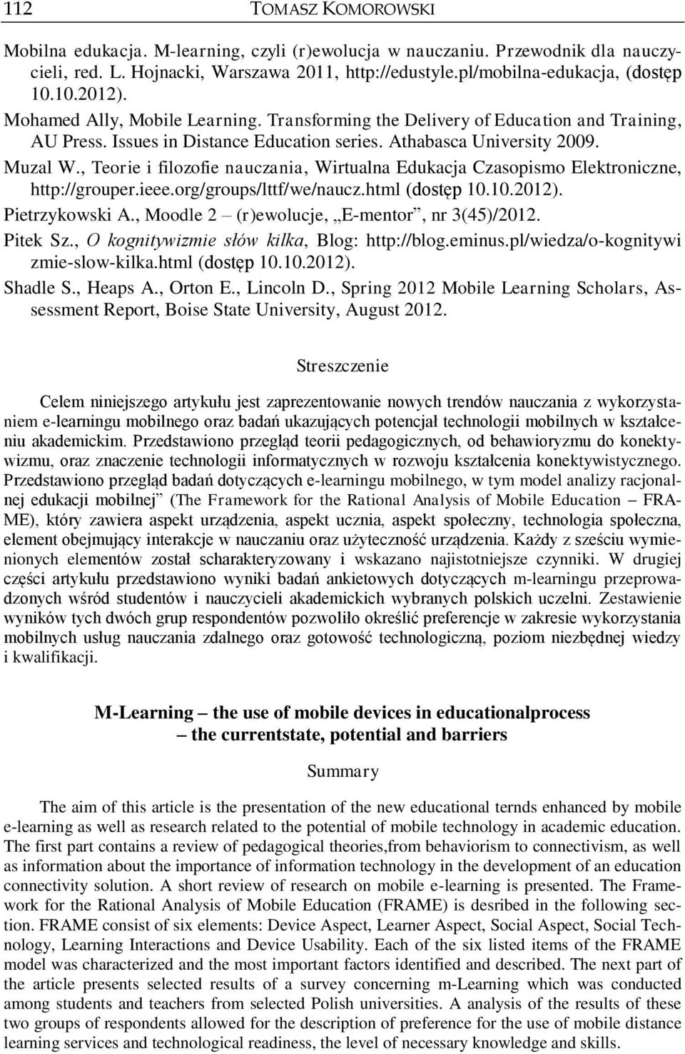 , Teorie i filozofie nauczania, Wirtualna Edukacja Czasopismo Elektroniczne, http://grouper.ieee.org/groups/lttf/we/naucz.html (dostęp 10.10.2012). Pietrzykowski A.