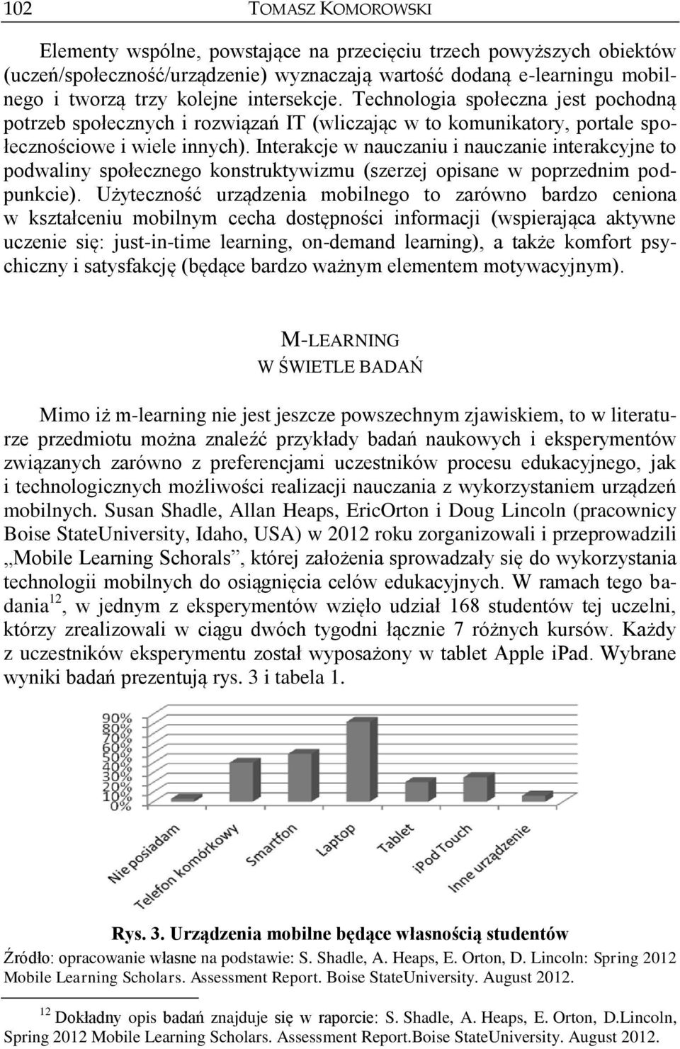 Interakcje w nauczaniu i nauczanie interakcyjne to podwaliny społecznego konstruktywizmu (szerzej opisane w poprzednim podpunkcie).