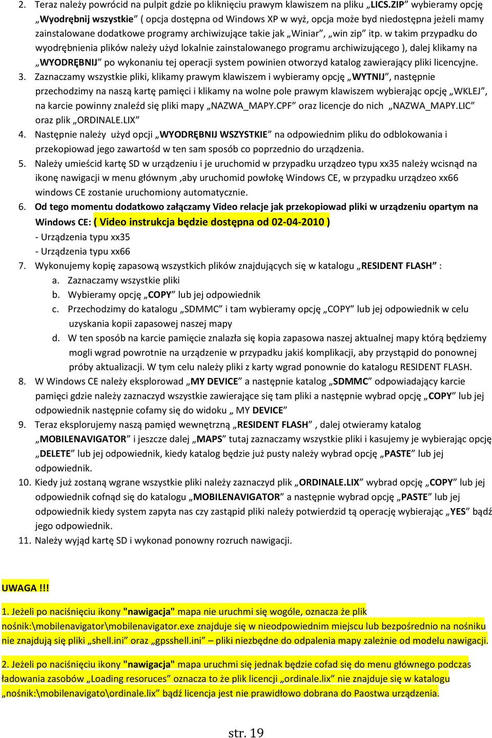 w takim przypadku do wyodrębnienia plików należy użyd lokalnie zainstalowanego programu archiwizującego ), dalej klikamy na WYODRĘBNIJ po wykonaniu tej operacji system powinien otworzyd katalog