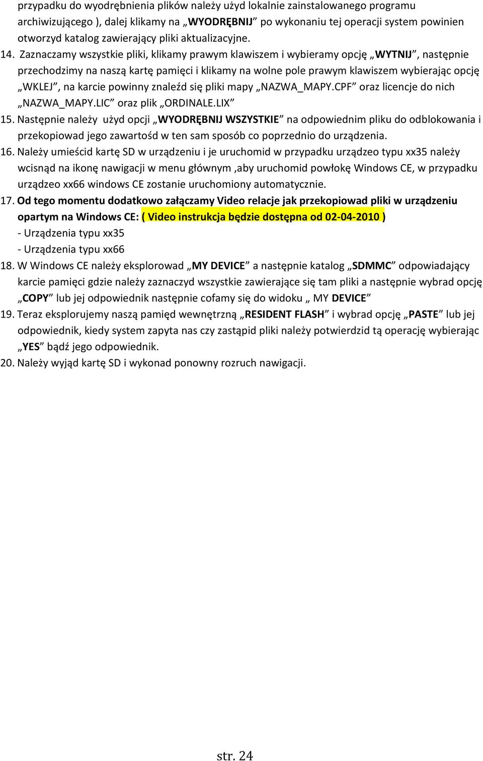 Zaznaczamy wszystkie pliki, klikamy prawym klawiszem i wybieramy opcję WYTNIJ, następnie przechodzimy na naszą kartę pamięci i klikamy na wolne pole prawym klawiszem wybierając opcję WKLEJ, na karcie