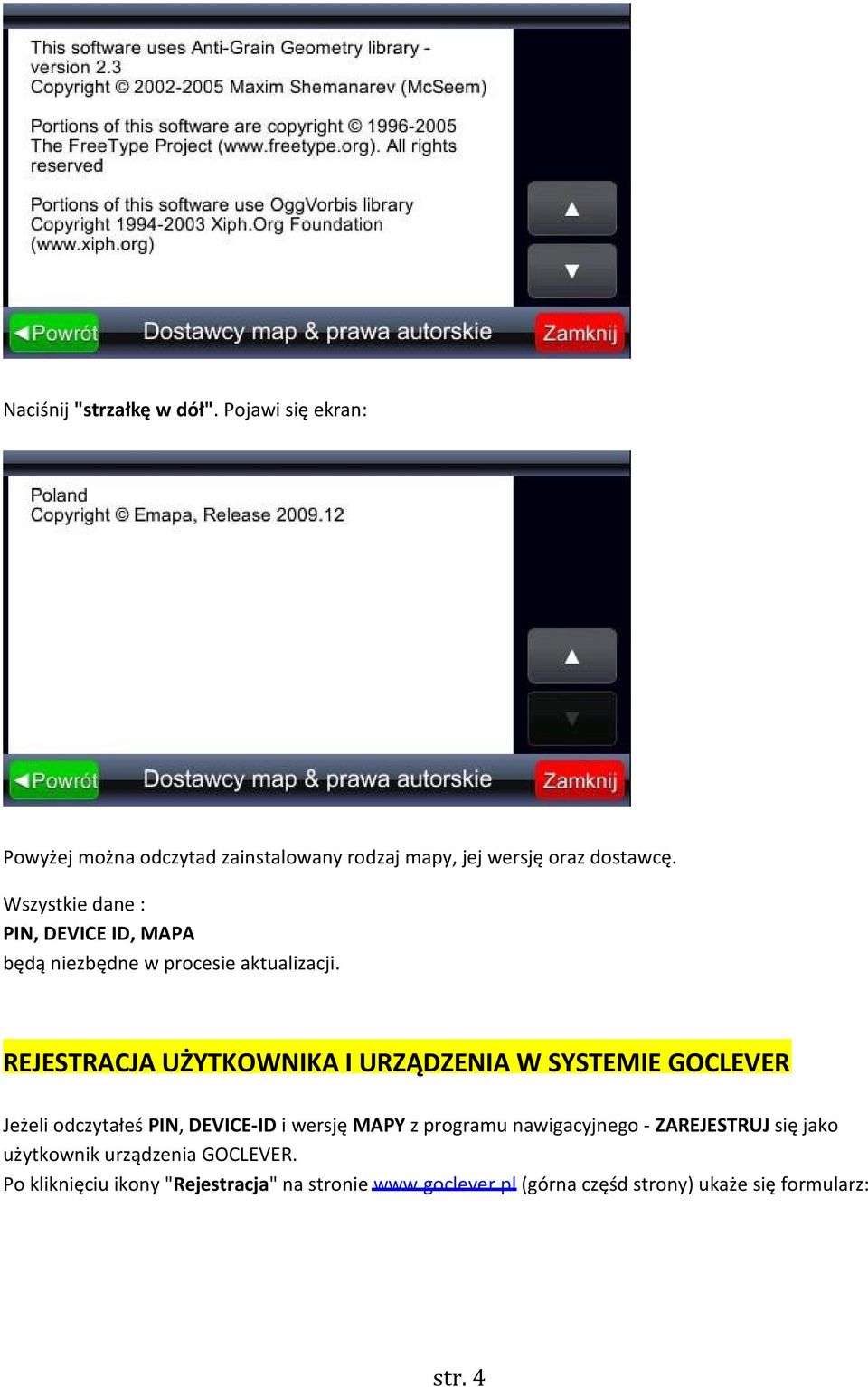 REJESTRACJA UŻYTKOWNIKA I URZĄDZENIA W SYSTEMIE GOCLEVER Jeżeli odczytałeś PIN, DEVICE-ID i wersję MAPY z programu