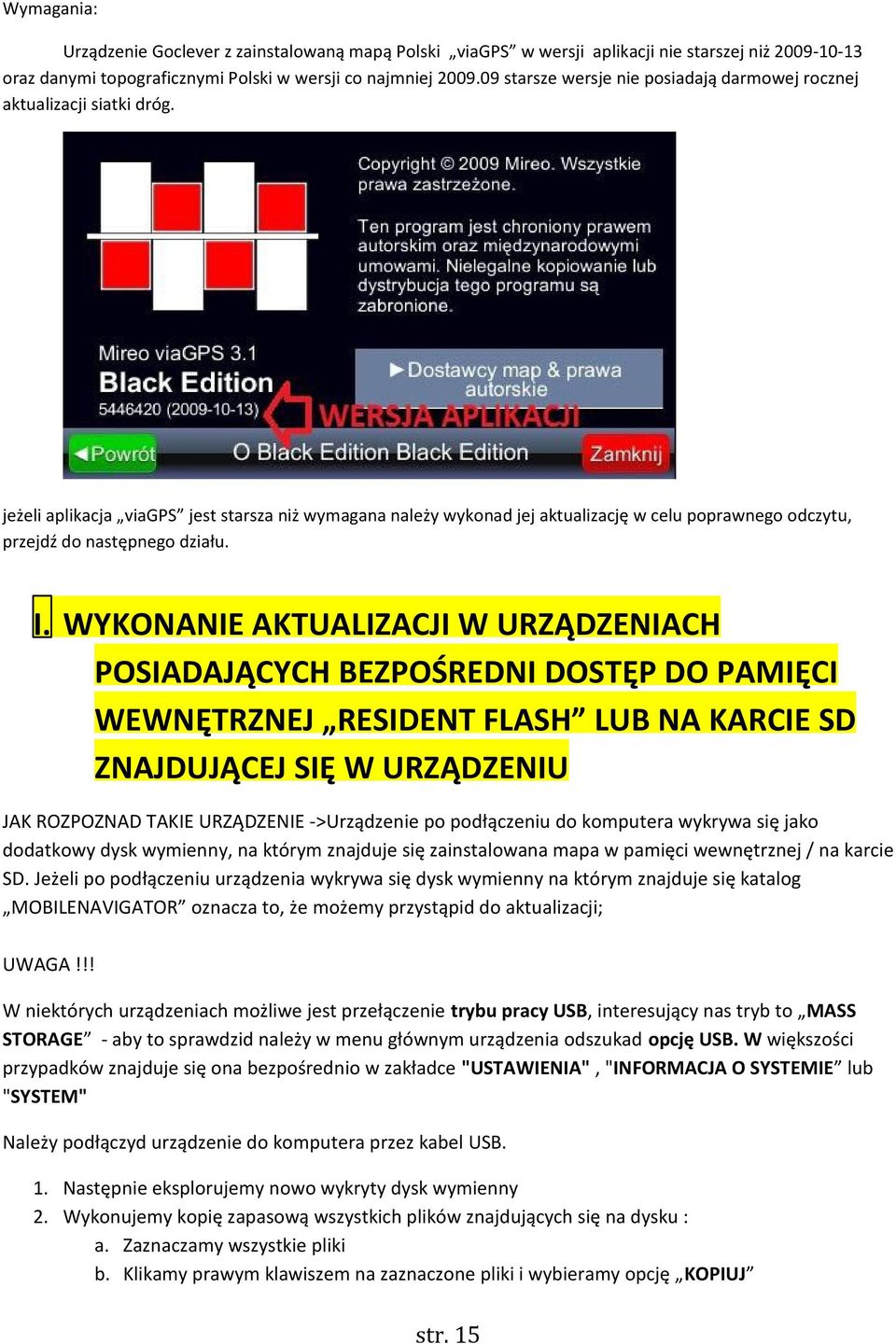 jeżeli aplikacja viagps jest starsza niż wymagana należy wykonad jej aktualizację w celu poprawnego odczytu, przejdź do następnego działu. I.