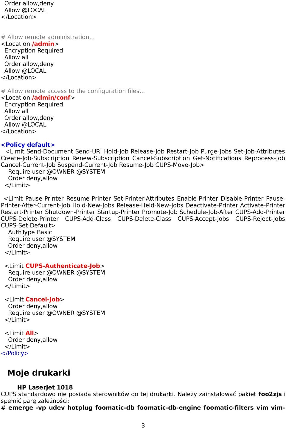 .. <Location /admin/conf> Encryption Required Allow all Order allow,deny Allow @LOCAL </Location> <Policy default> <Limit Send-Document Send-URI Hold-Job Release-Job Restart-Job Purge-Jobs