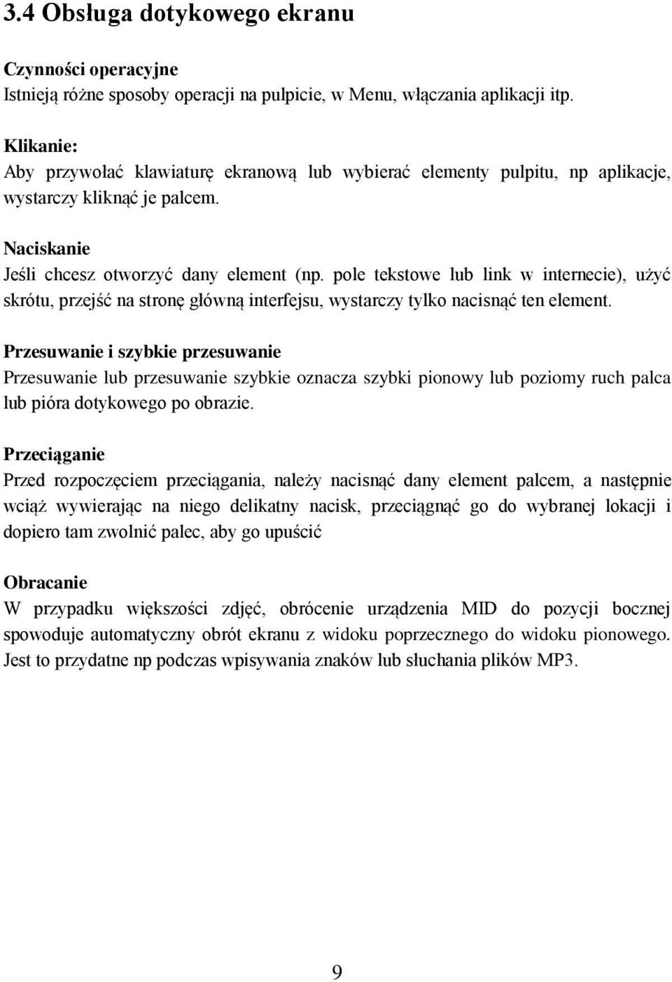 pole tekstowe lub link w internecie), użyć skrótu, przejść na stronę główną interfejsu, wystarczy tylko nacisnąć ten element.