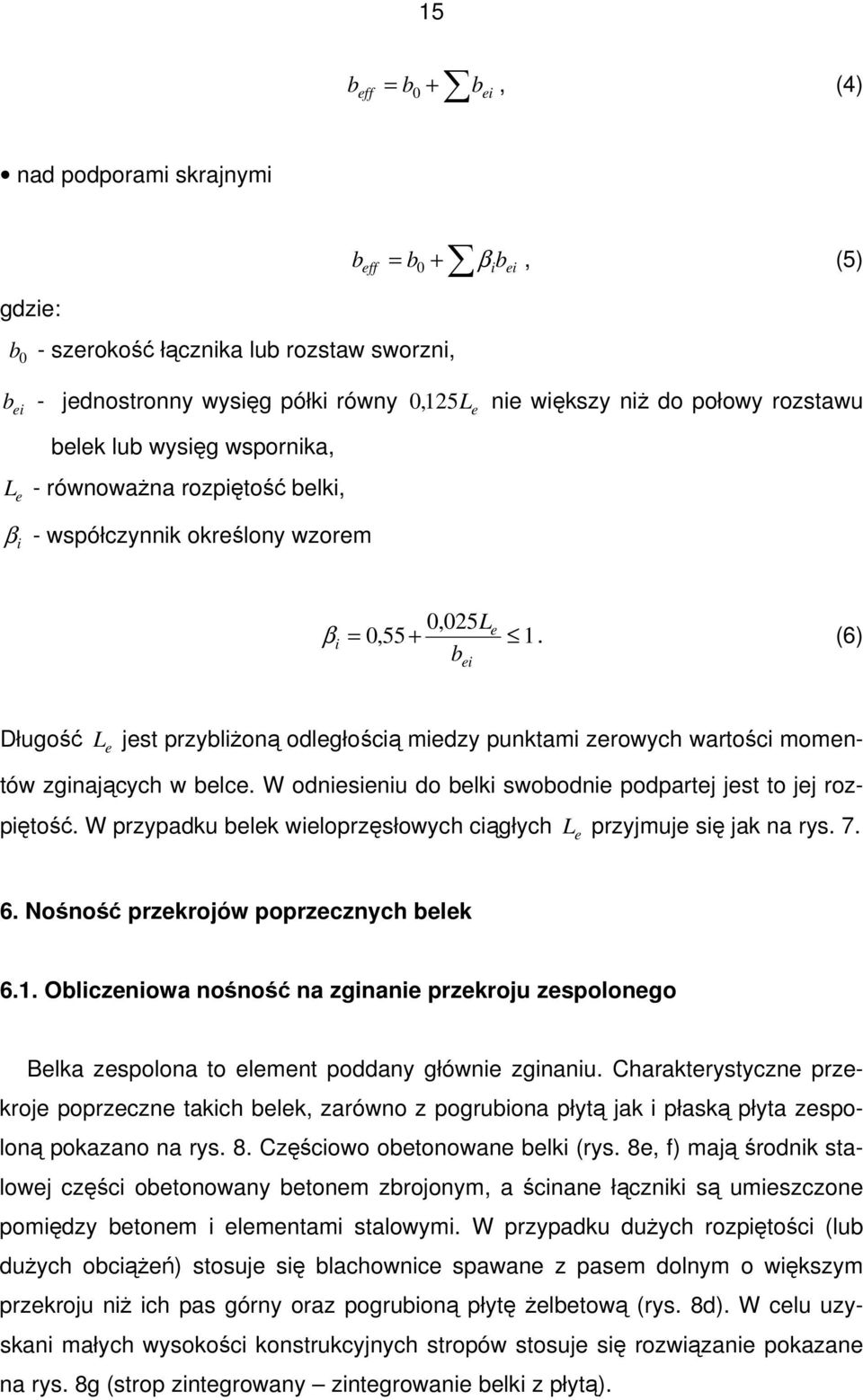 (6) b ei Długość L e jest przybliŝoną odległością miedzy punktami zerowych wartości momentów zginających w belce. W odniesieniu do belki swobodnie podpartej jest to jej rozpiętość.