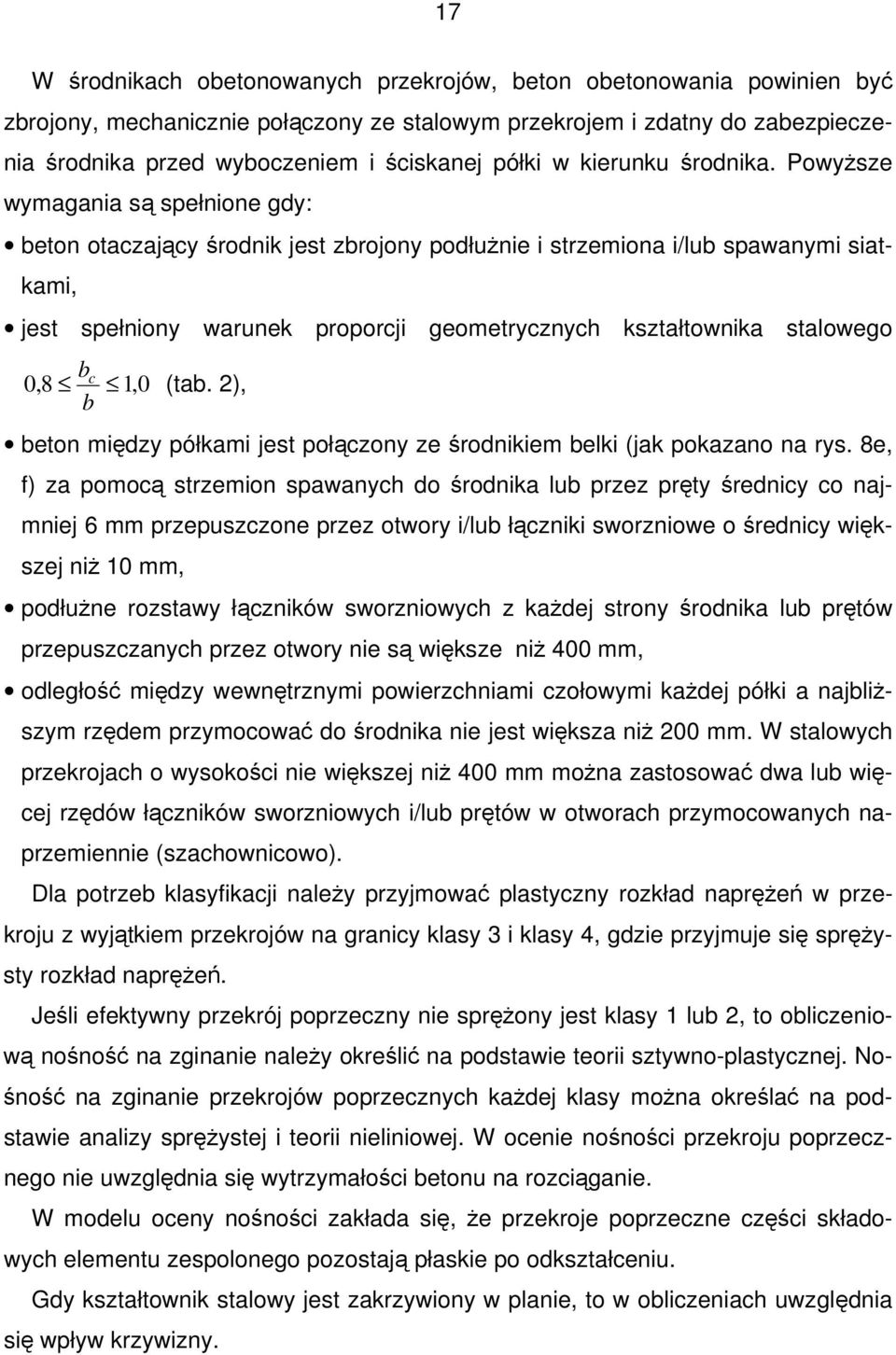 PowyŜsze wymagania są spełnione gdy: beton otaczający środnik jest zbrojony podłuŝnie i strzemiona i/lub spawanymi siatkami, jest spełniony warunek proporcji geometrycznych kształtownika stalowego b