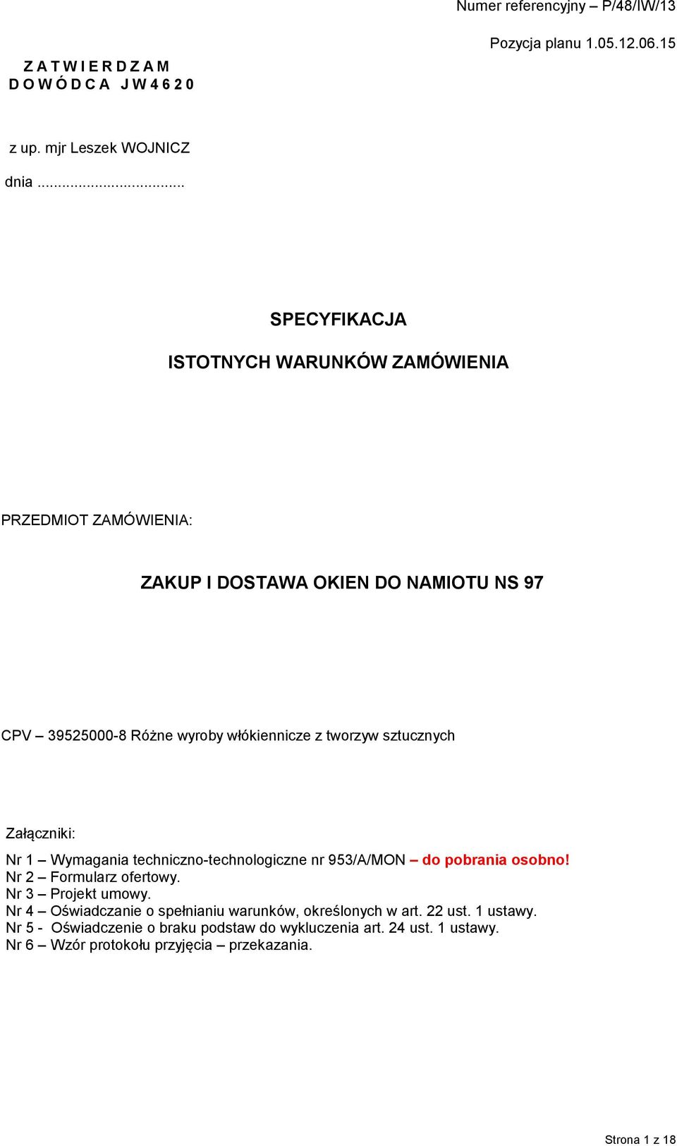 włókiennicze z tworzyw sztucznych Załączniki: Nr 1 Wymagania techniczno-technologiczne nr 953/A/MON do pobrania osobno! Nr 2 Formularz ofertowy.