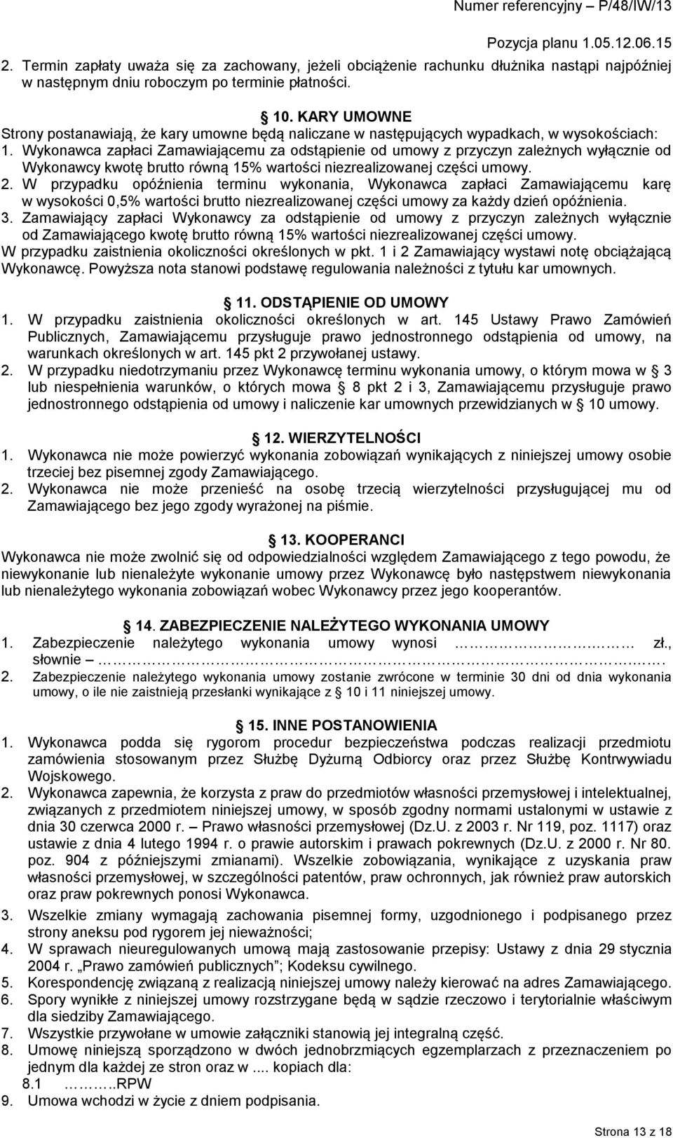 Wykonawca zapłaci Zamawiającemu za odstąpienie od umowy z przyczyn zależnych wyłącznie od Wykonawcy kwotę brutto równą 15% wartości niezrealizowanej części umowy. 2.