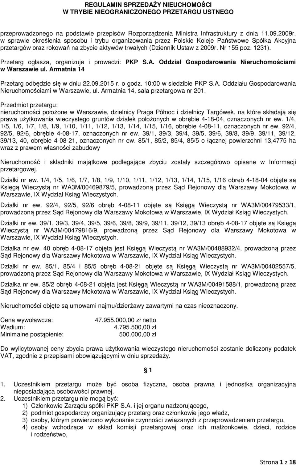 Przetarg ogłasza, organizuje i prowadzi: PKP S.A. Oddział Gospodarowania Nieruchomościami w Warszawie ul. Armatnia 14 Przetarg odbędzie się w dniu 22.09.2015 r. o godz. 10:00 w siedzibie PKP S.A. Oddziału Gospodarowania Nieruchomościami w Warszawie, ul.