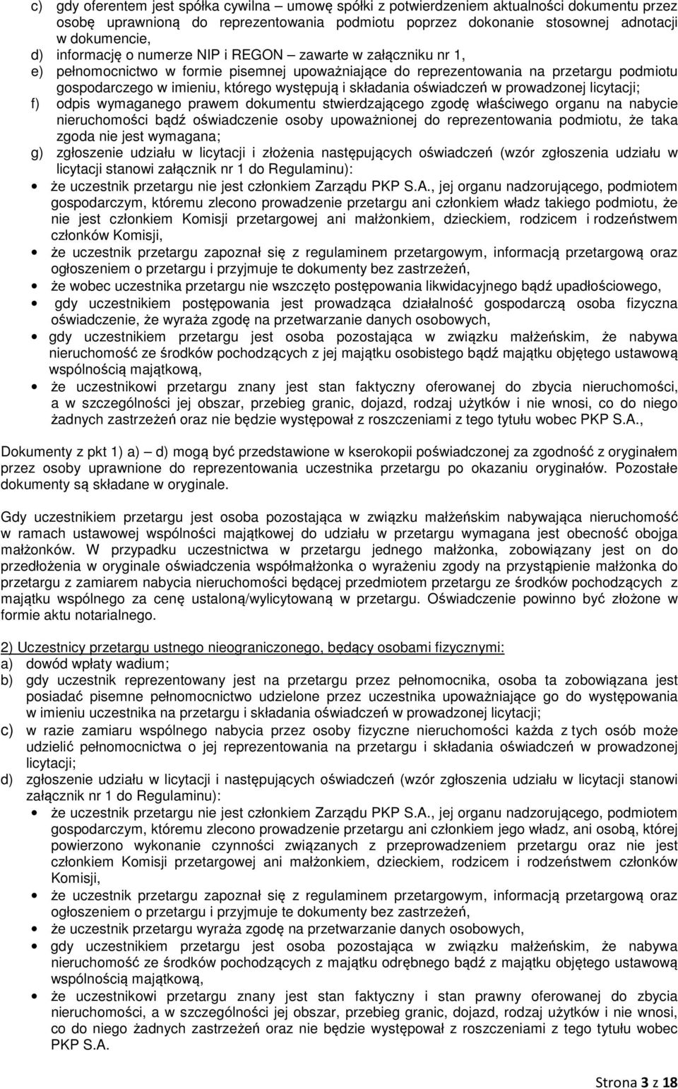 składania oświadczeń w prowadzonej licytacji; f) odpis wymaganego prawem dokumentu stwierdzającego zgodę właściwego organu na nabycie nieruchomości bądź oświadczenie osoby upoważnionej do