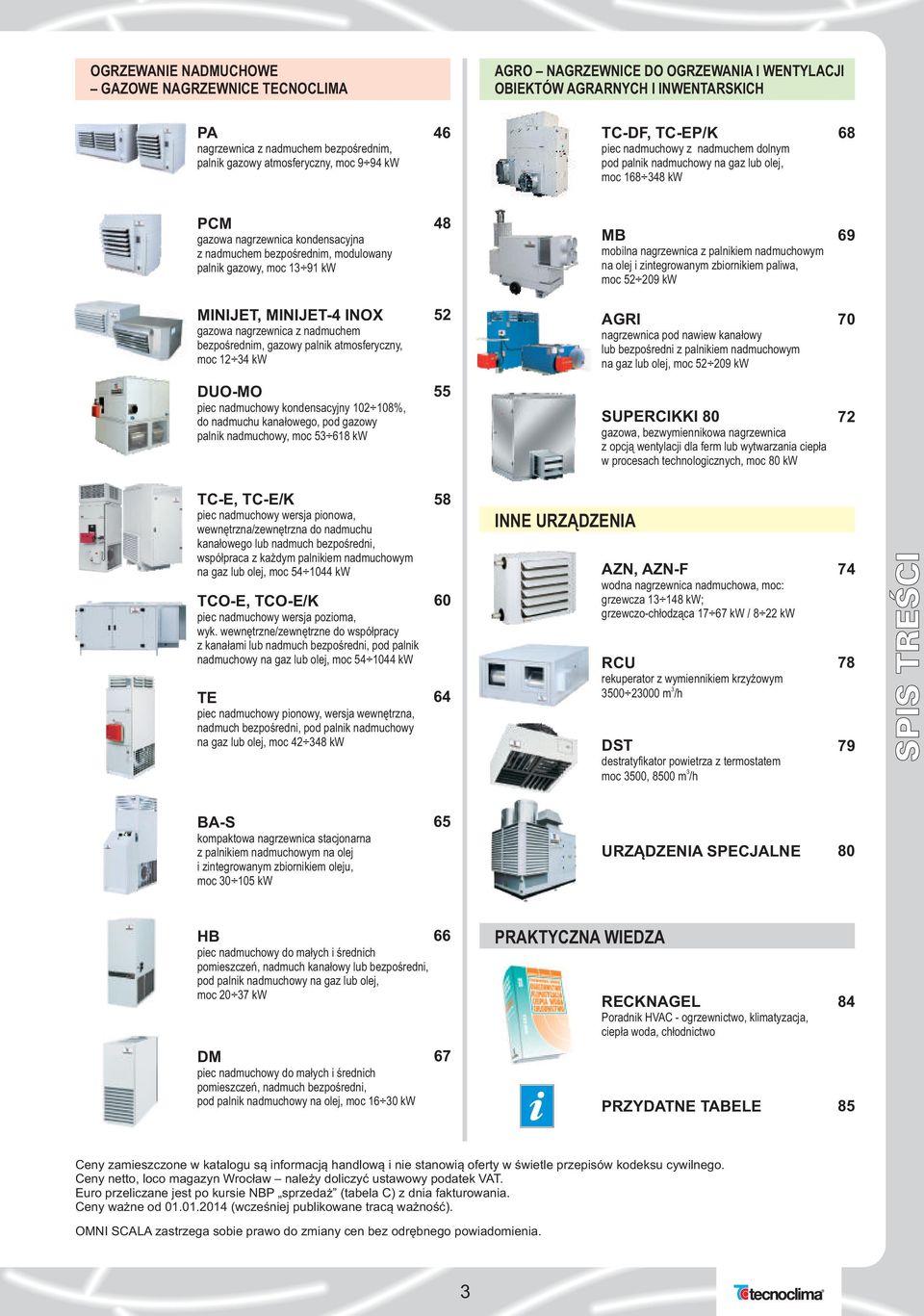 modulowany palnik gazowy, moc 13 91 kw 48 MB mobilna nagrzewnica z palnikiem nadmuchowym na olej i zintegrowanym zbiornikiem paliwa, moc 52 209 kw 69 MINIJET, MINIJET4 INOX gazowa nagrzewnica z