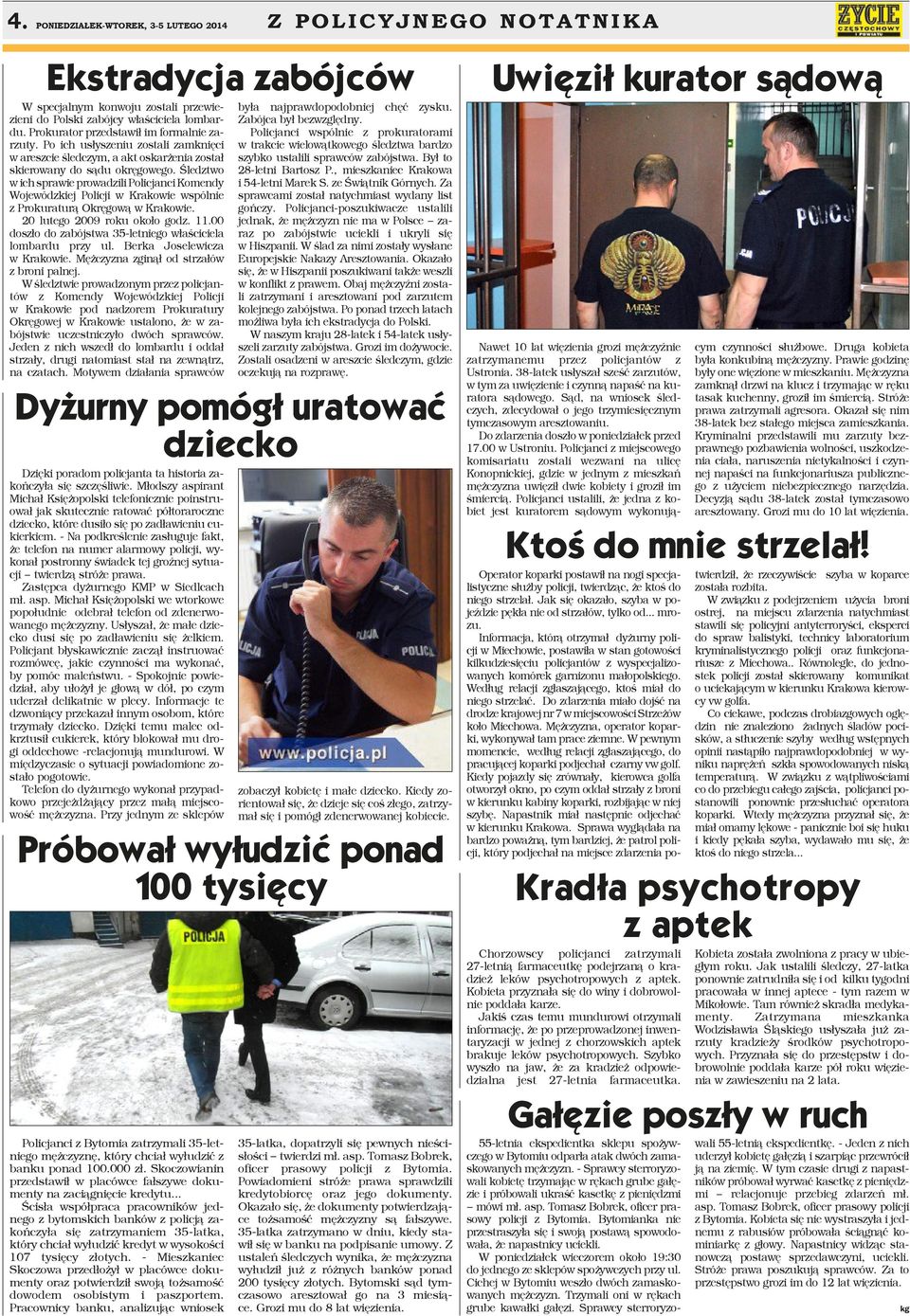 Śledztwo w ich sprawie prowadzili Policjanci Komendy Wojewódzkiej Policji w Krakowie wspólnie z Prokuraturą Okręgową w Krakowie. 20 lutego 2009 roku około godz. 11.