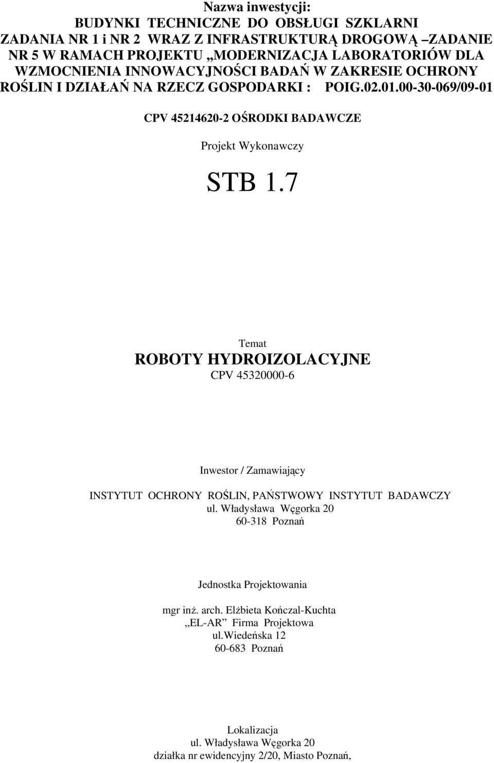 7 Temat ROBOTY HYDROIZOLACYJNE CPV 45320000-6 Inwestor / Zamawiający INSTYTUT OCHRONY ROŚLIN, PAŃSTWOWY INSTYTUT BADAWCZY ul.