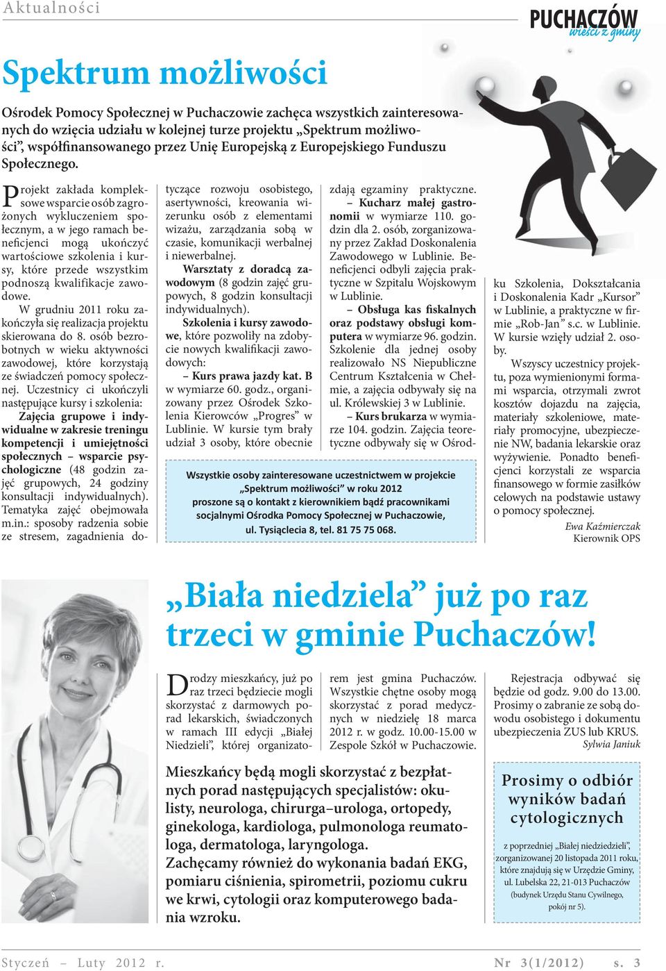 Projekt zakłada kompleksowe wsparcie osób zagrożonych wykluczeniem społecznym, a w jego ramach beneficjenci mogą ukończyć wartościowe szkolenia i kursy, które przede wszystkim podnoszą kwalifikacje