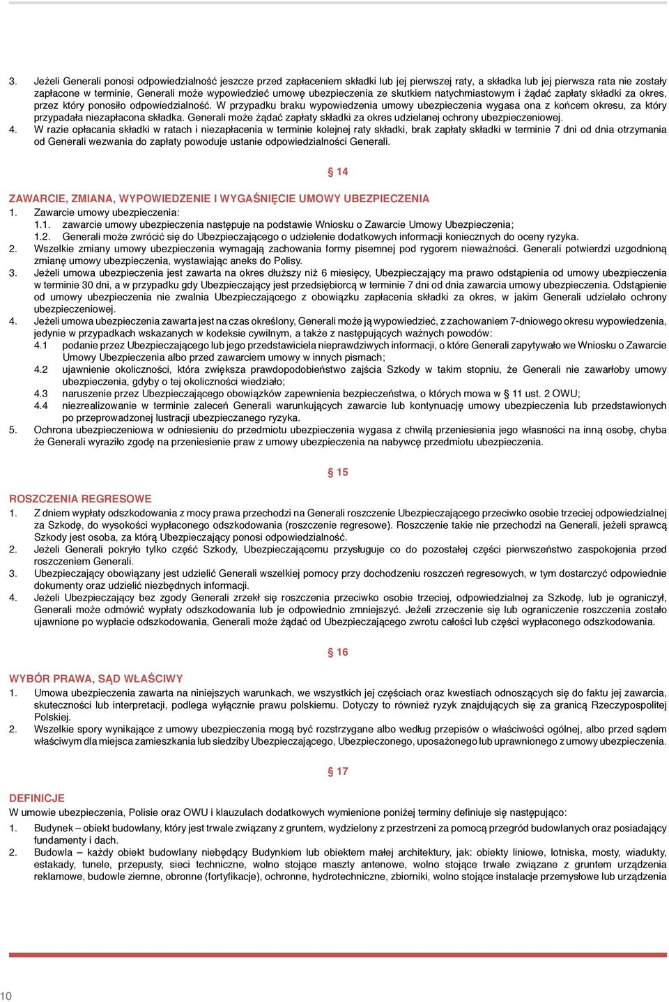 W przypadku braku wypowiedzenia umowy ubezpieczenia wygasa ona z końcem okresu, za który przypadała niezapłacona składka.