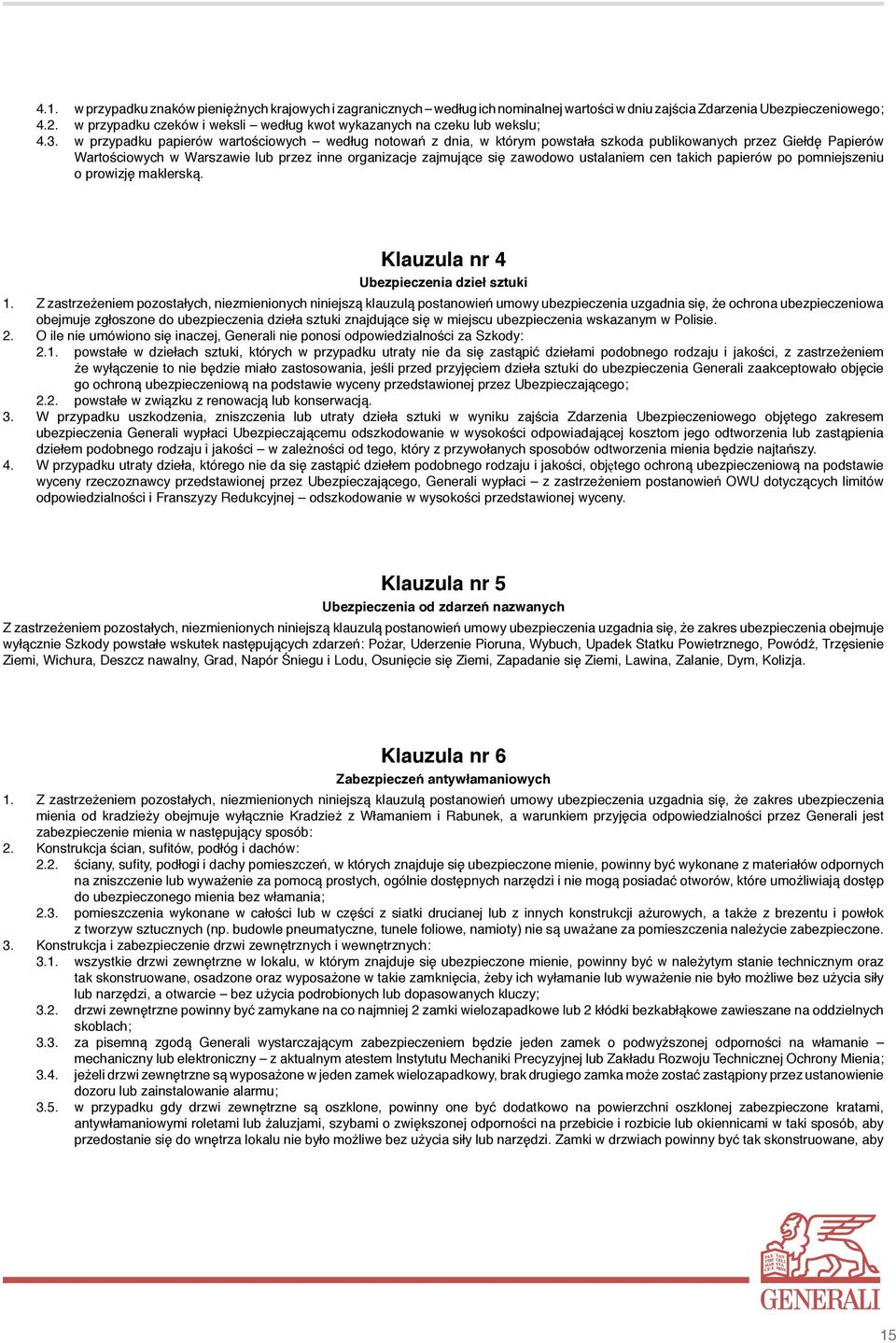 w przypadku papierów wartościowych według notowań z dnia, w którym powstała szkoda publikowanych przez Giełdę Papierów Wartościowych w Warszawie lub przez inne organizacje zajmujące się zawodowo