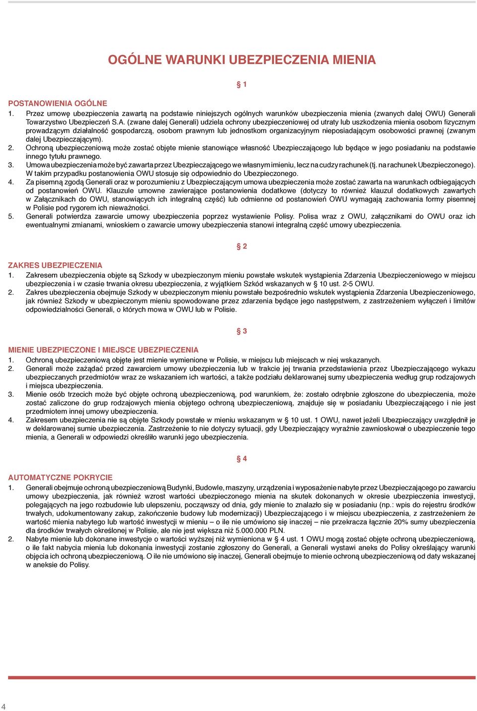 (zwane dalej Generali) udziela ochrony ubezpieczeniowej od utraty lub uszkodzenia mienia osobom fizycznym prowadzącym działalność gospodarczą, osobom prawnym lub jednostkom organizacyjnym