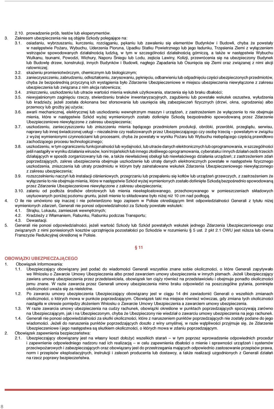 działalnością ludzką, w tym w szczególności działalnością górniczą, a także w następstwie Wybuchu Wulkanu, tsunami, Powodzi, Wichury, Naporu Śniegu lub Lodu, zejścia Lawiny, Kolizji, przewrócenia się