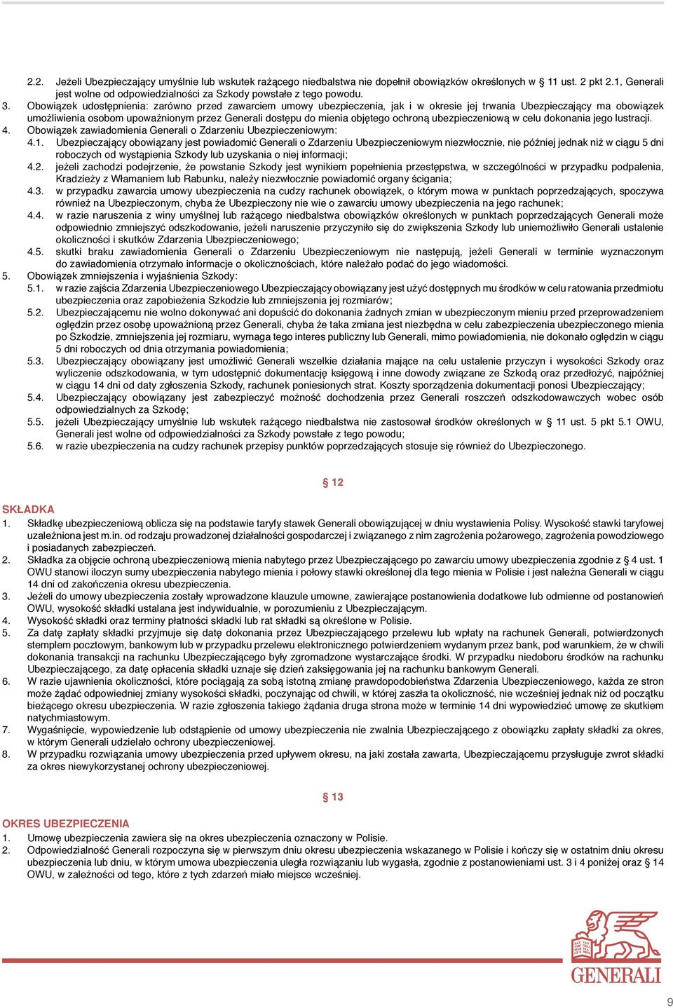 objętego ochroną ubezpieczeniową w celu dokonania jego lustracji. 4. Obowiązek zawiadomienia Generali o Zdarzeniu Ubezpieczeniowym: 4.1.