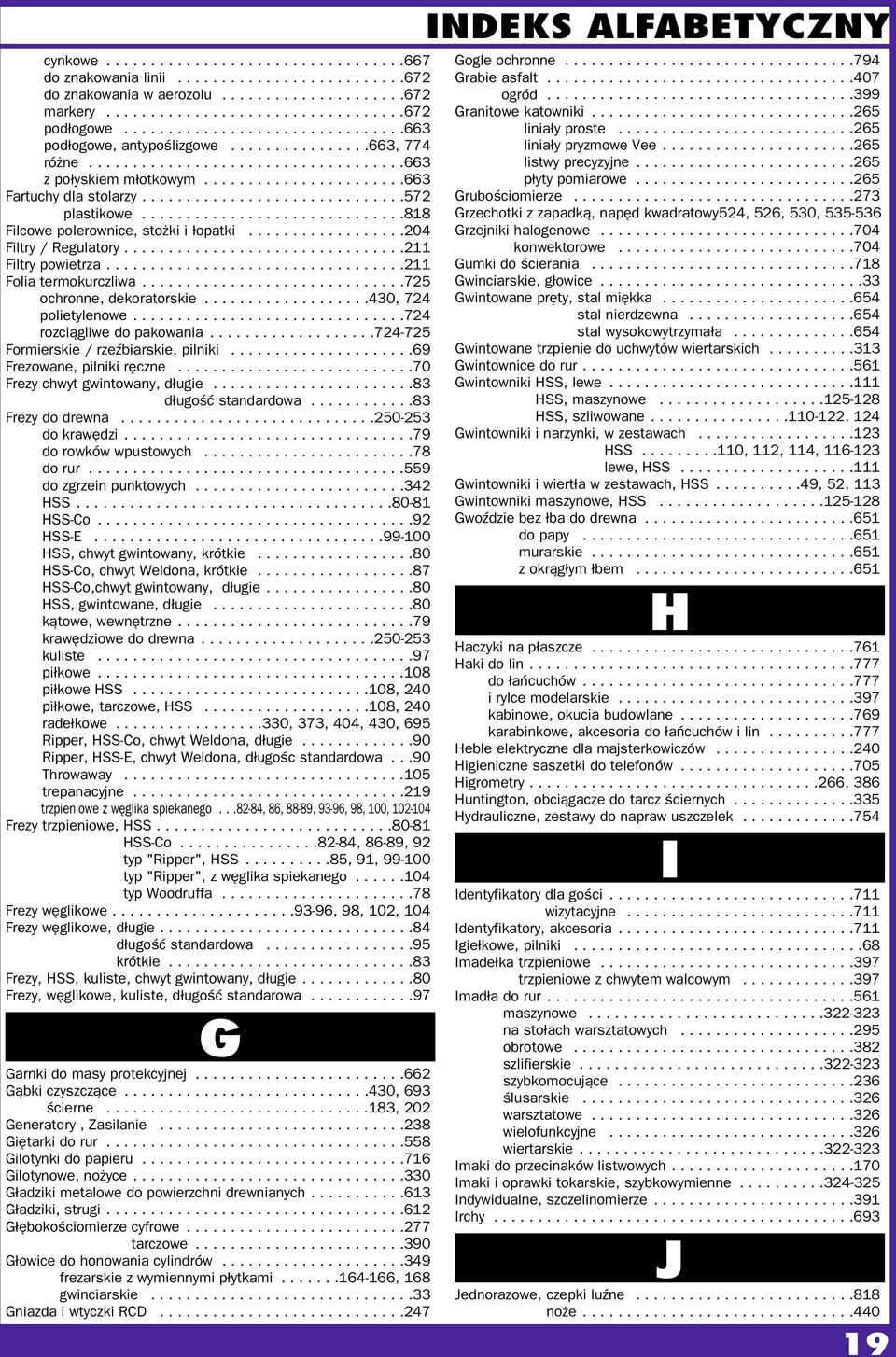 ......................663 Fartuchy dla stolarzy..............................572 Fartuchy plastikowe..............................818 Filcowe polerownice, stożki i łopatki..................204 Filtry / Regulatory.