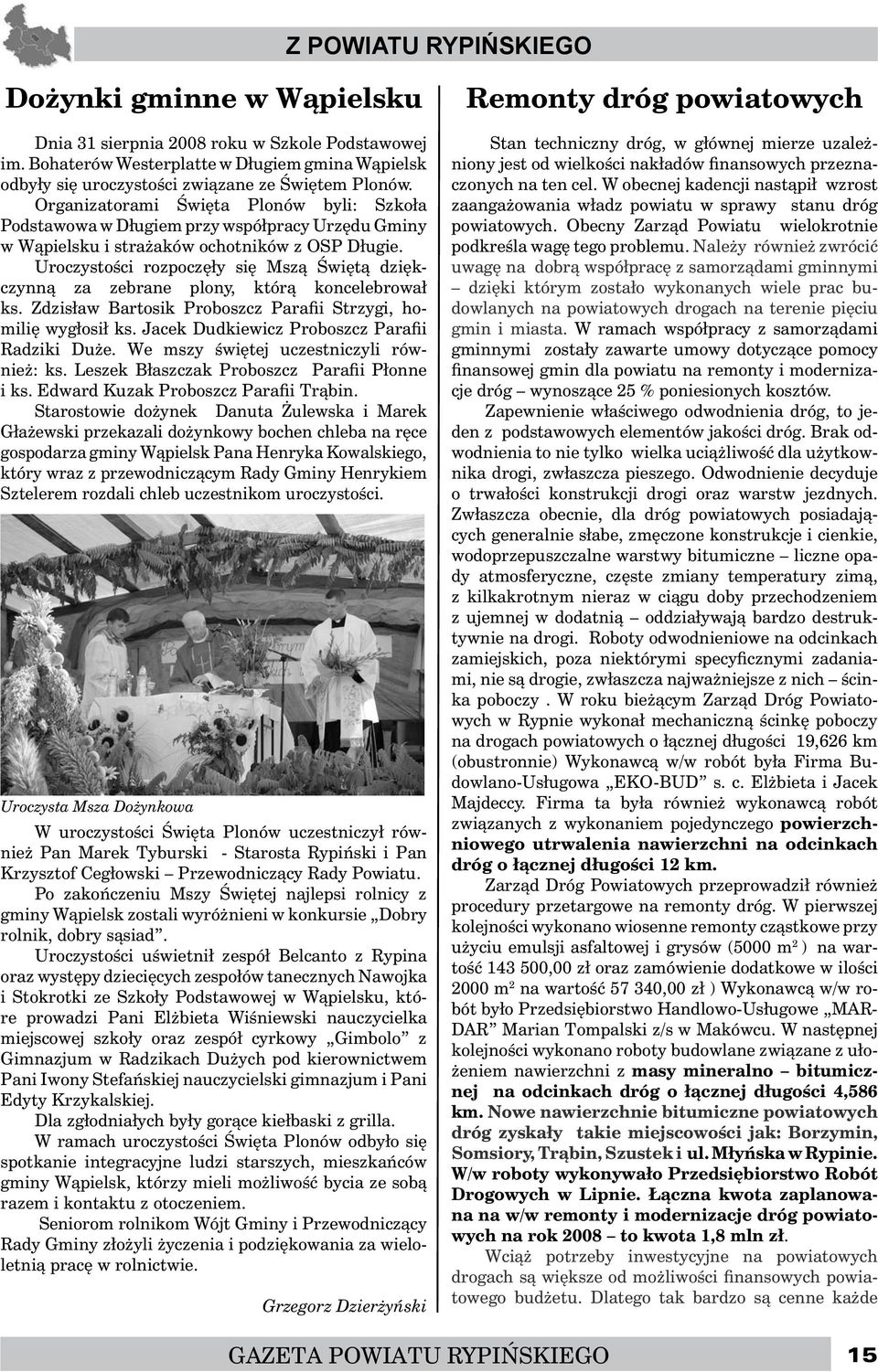 Uroczystości rozpoczęły się Mszą Świętą dziękczynną za zebrane plony, którą koncelebrował ks. Zdzisław Bartosik Proboszcz Parafii Strzygi, homilię wygłosił ks.