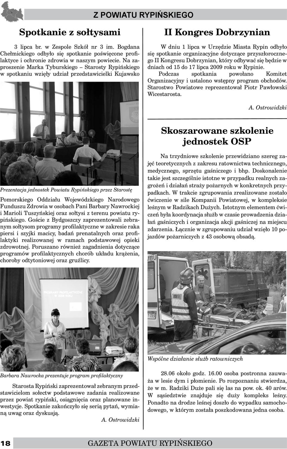 organizacyjne dotyczące przyszłorocznego II Kongresu Dobrzynian, który odbywać się będzie w dniach od 15 do 17 lipca 2009 roku w Rypinie.