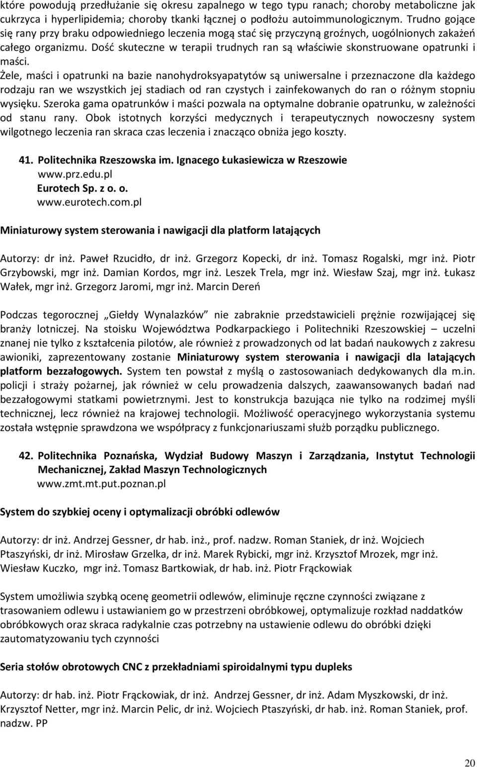 Dość skuteczne w terapii trudnych ran są właściwie skonstruowane opatrunki i maści.