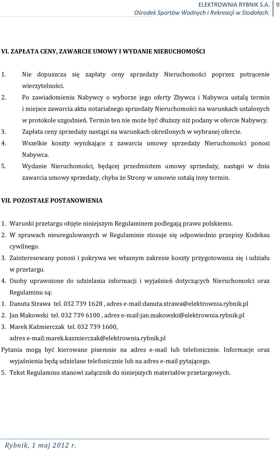 Termin ten nie może być dłuższy niż podany w ofercie Nabywcy. 3. Zapłata ceny sprzedaży nastąpi na warunkach określonych w wybranej ofercie. 4.